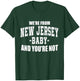 We're From New Jersey Baby And You're Not T-Shirt - T-Shirt | Forest