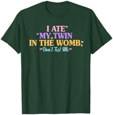I Ate My Twin In The Womb, Don't Test Me Design T-Shirt - T-Shirt | Forest