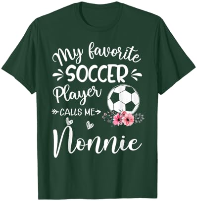 My Favorite Soccer Player Calls Me Nonnie T-Shirt - T-Shirt | Forest