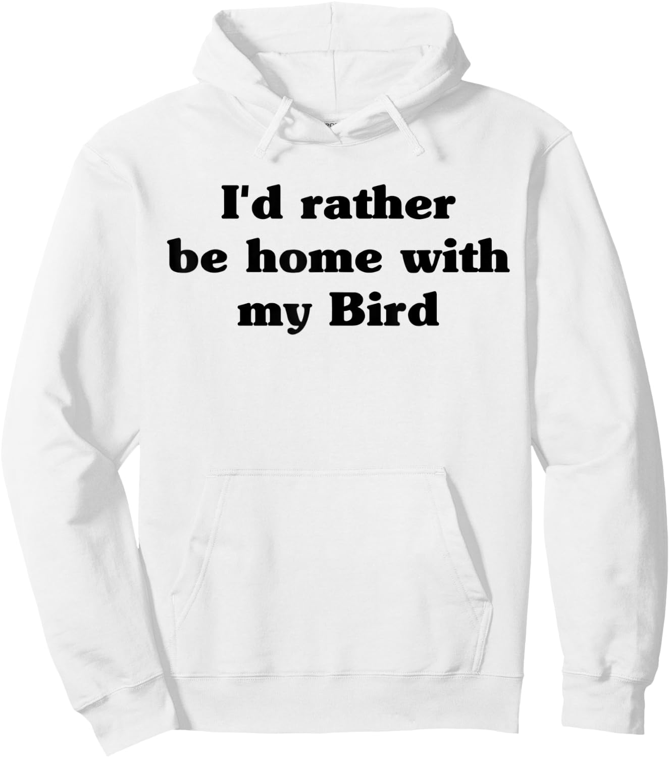 I'd Rather Be Home With My Bird: Funny Hoodie - Hoodie | White