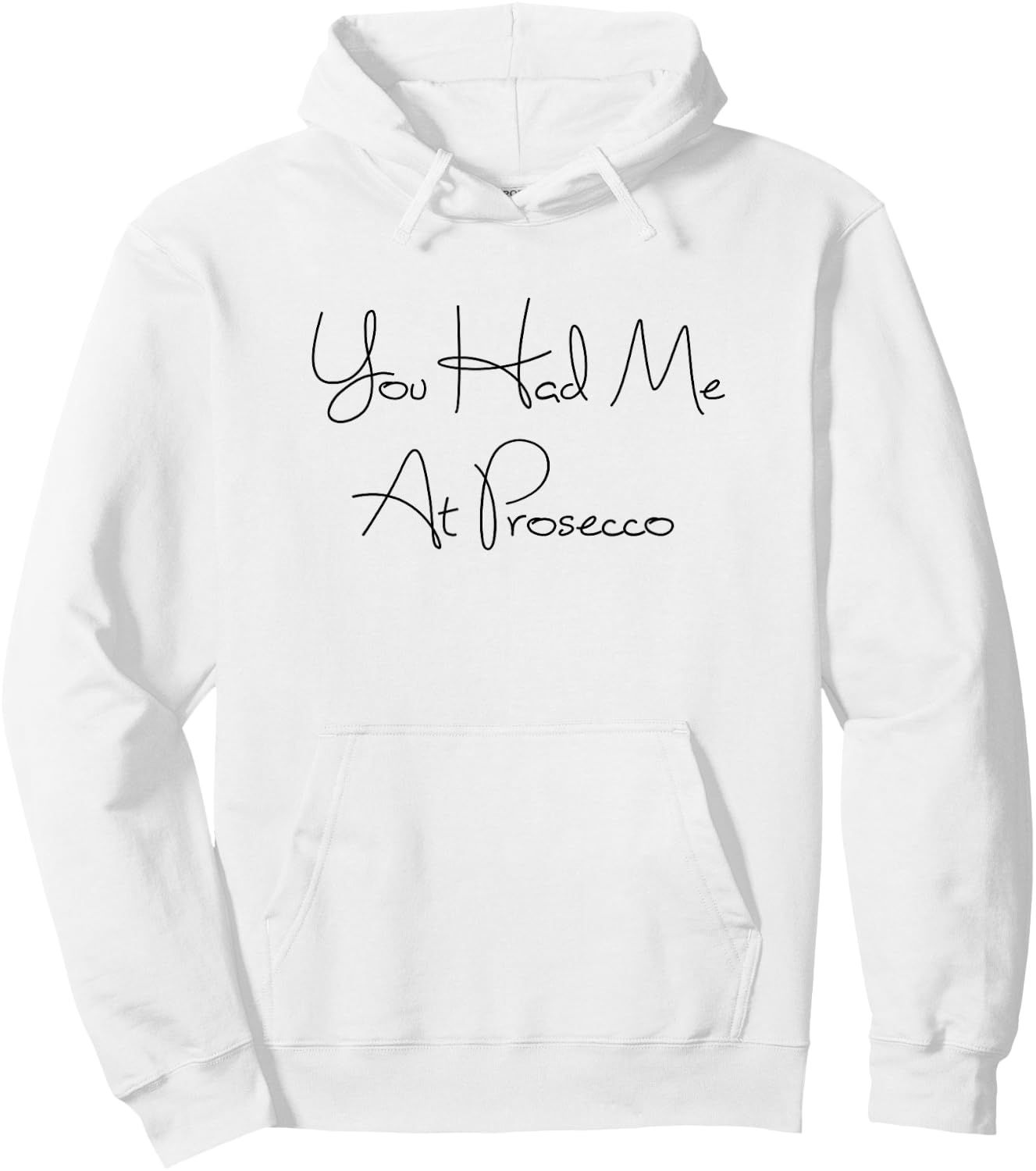 You Had Me At Prosecco Wine , Wine Quotes, Wine Gifts Hoodie - Hoodie | White