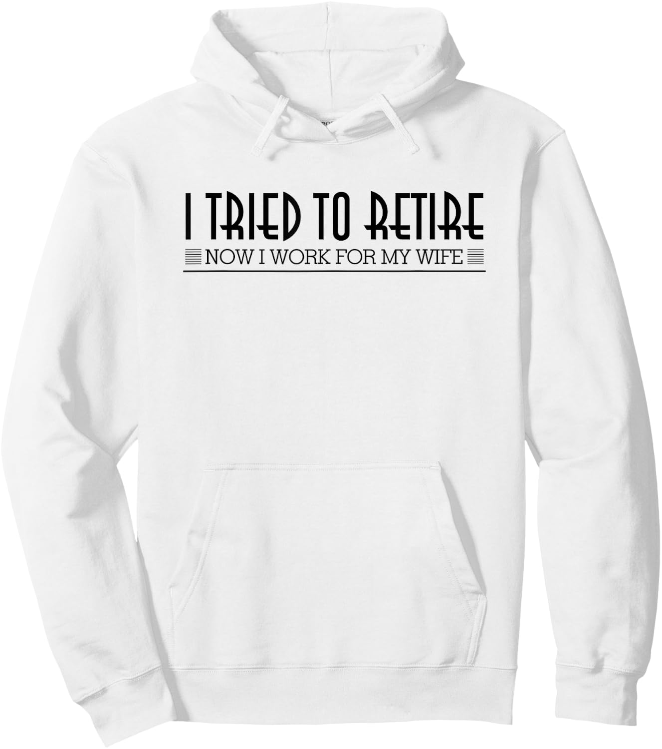 Retirement I Tried To Retire Now I Work For My Wife Shirt Hoodie - Hoodie | White