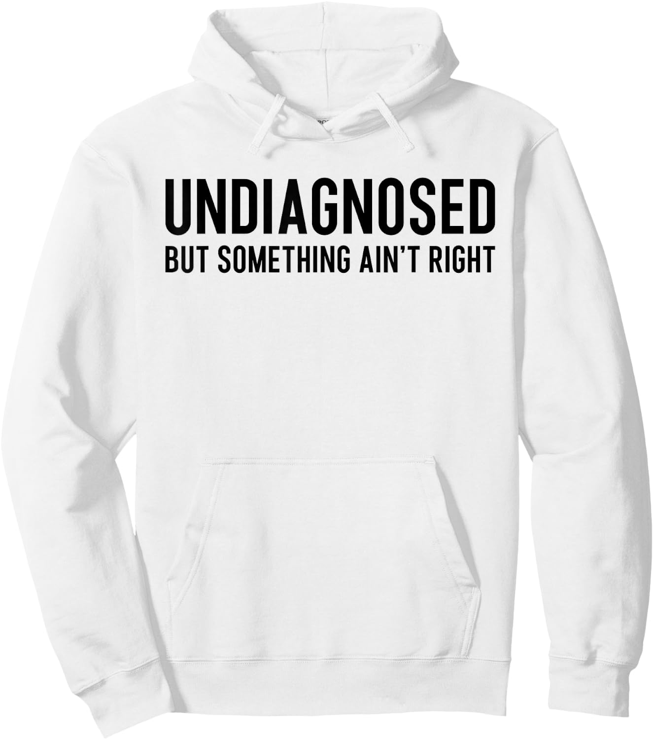 Undiagnosed But Something Ain't Right Funny ADHD Autism Pun Hoodie - Hoodie | White