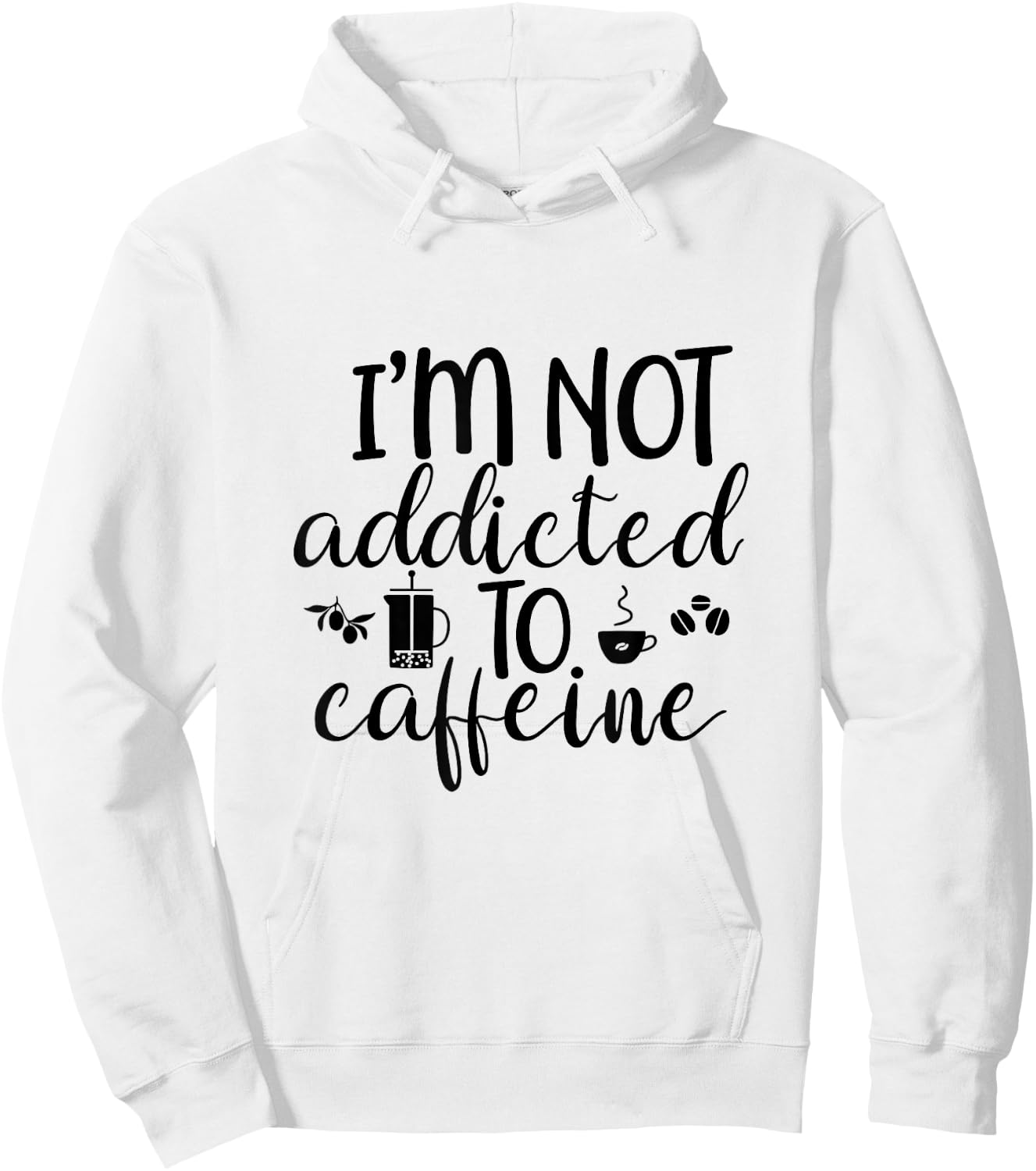 I'm Not Addicted To Caffeine Funny White Lie Coffee Lover Hoodie - Hoodie | White