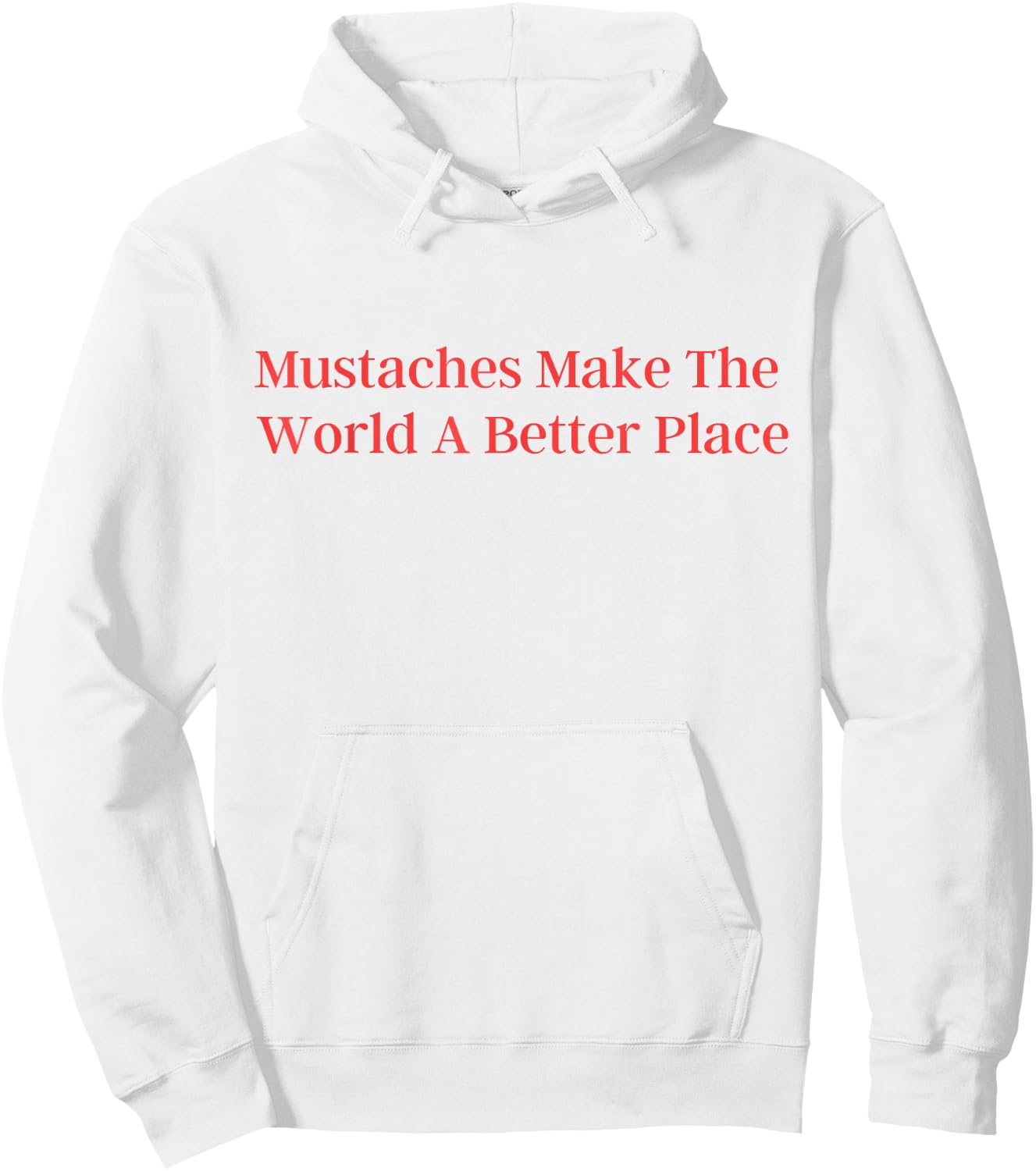 Mustaches Make The World A Better Place funny moustache love Hoodie - Hoodie | White