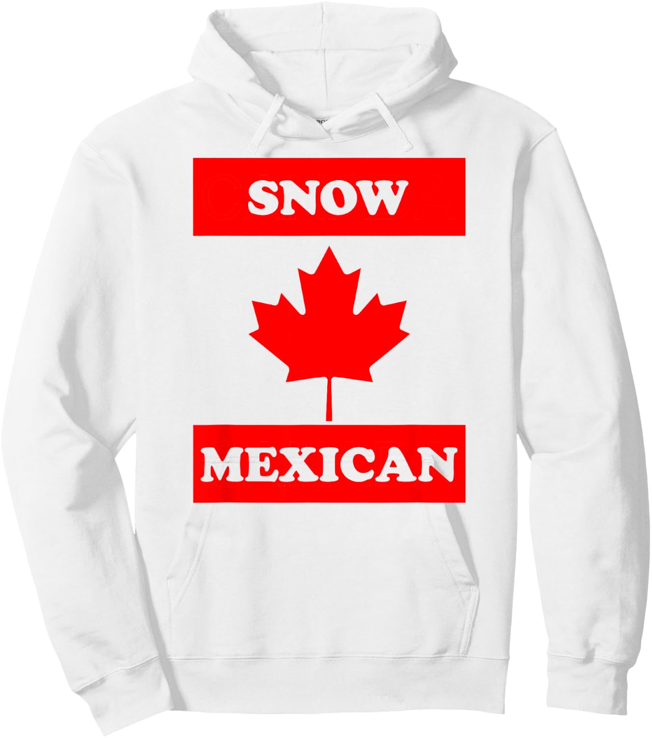 Snow Mexican - Funny Canada Meme Canadian Immigrant Hoodie - Hoodie | White