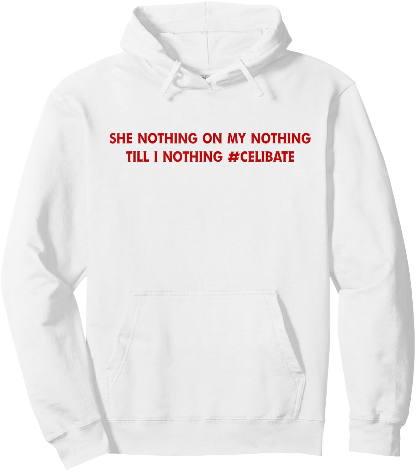 She Nothing On My Nothing Till I Nothing Celibate Hoodie - Hoodie | White
