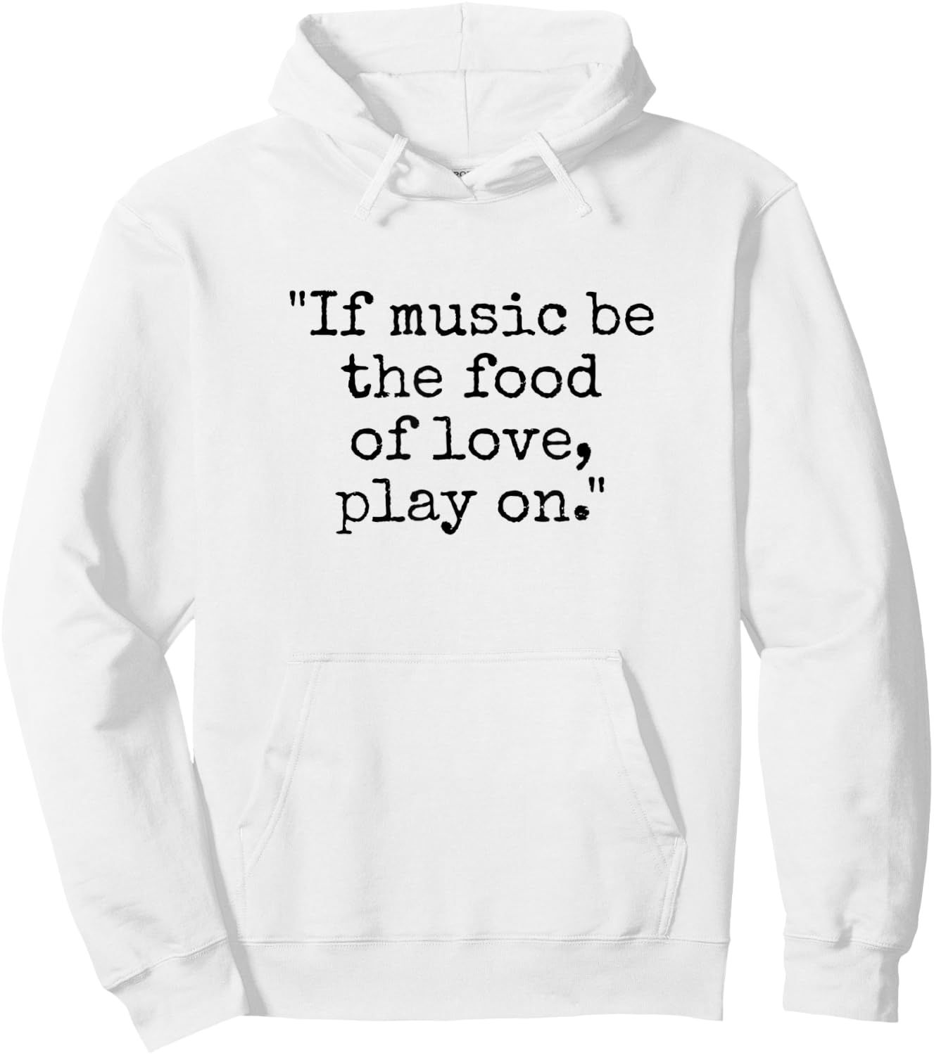 Shakespeare Quote If Music Be the Food of Love Play On Hoodie - Hoodie | White