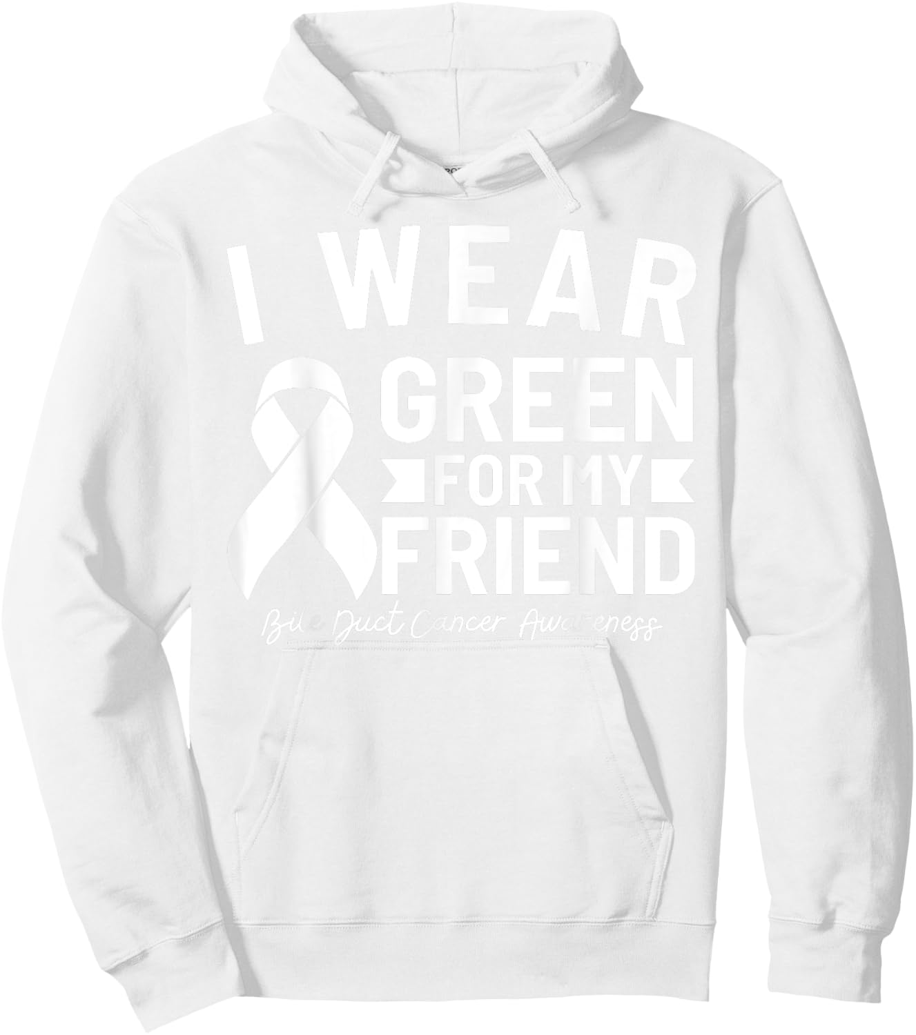 Bile Duct Cancer Awareness I Wear Green For My Friend Hoodie - Hoodie | White