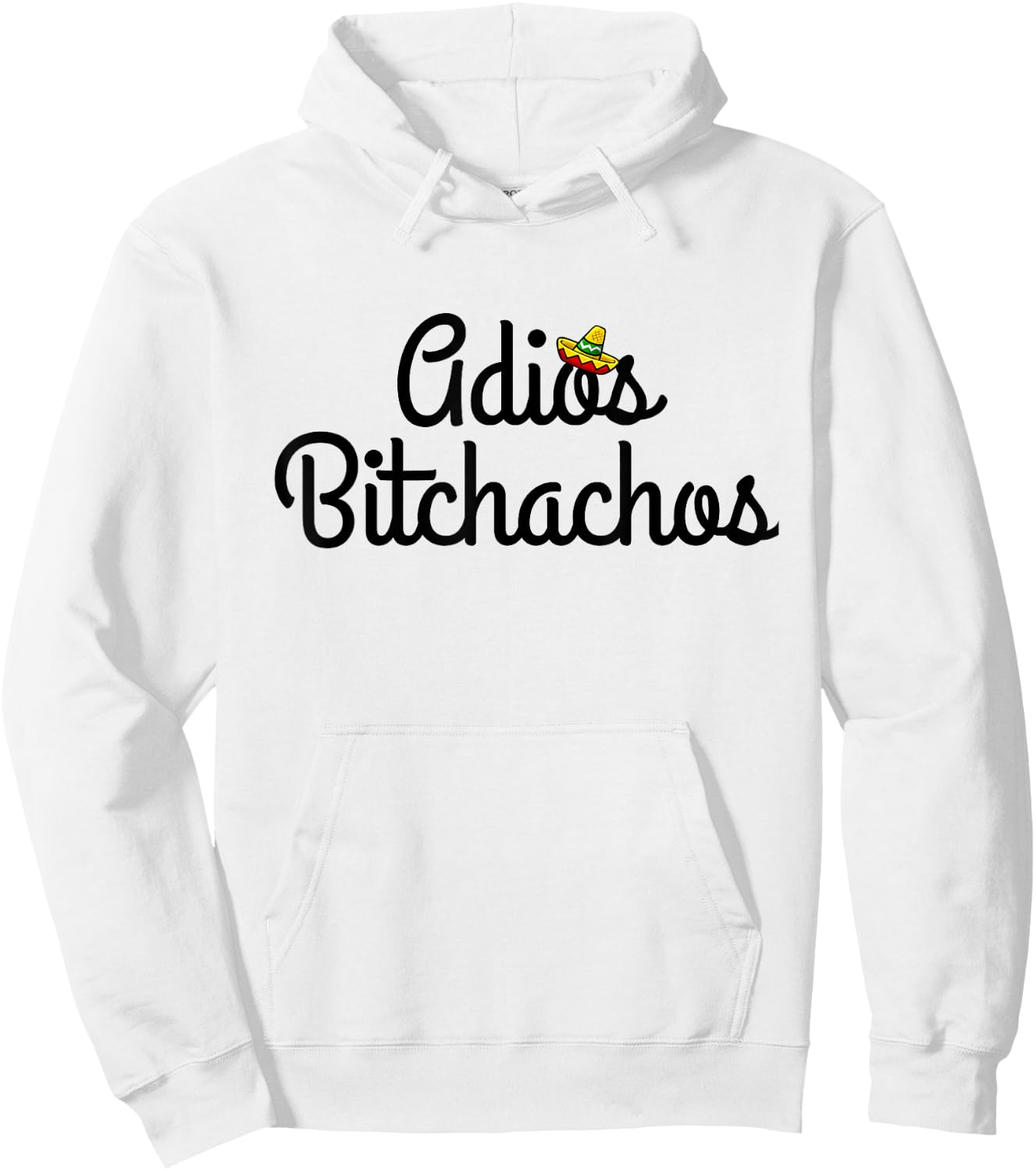 Adios Bitchacho Funny Gift Hoodie - Hoodie | White