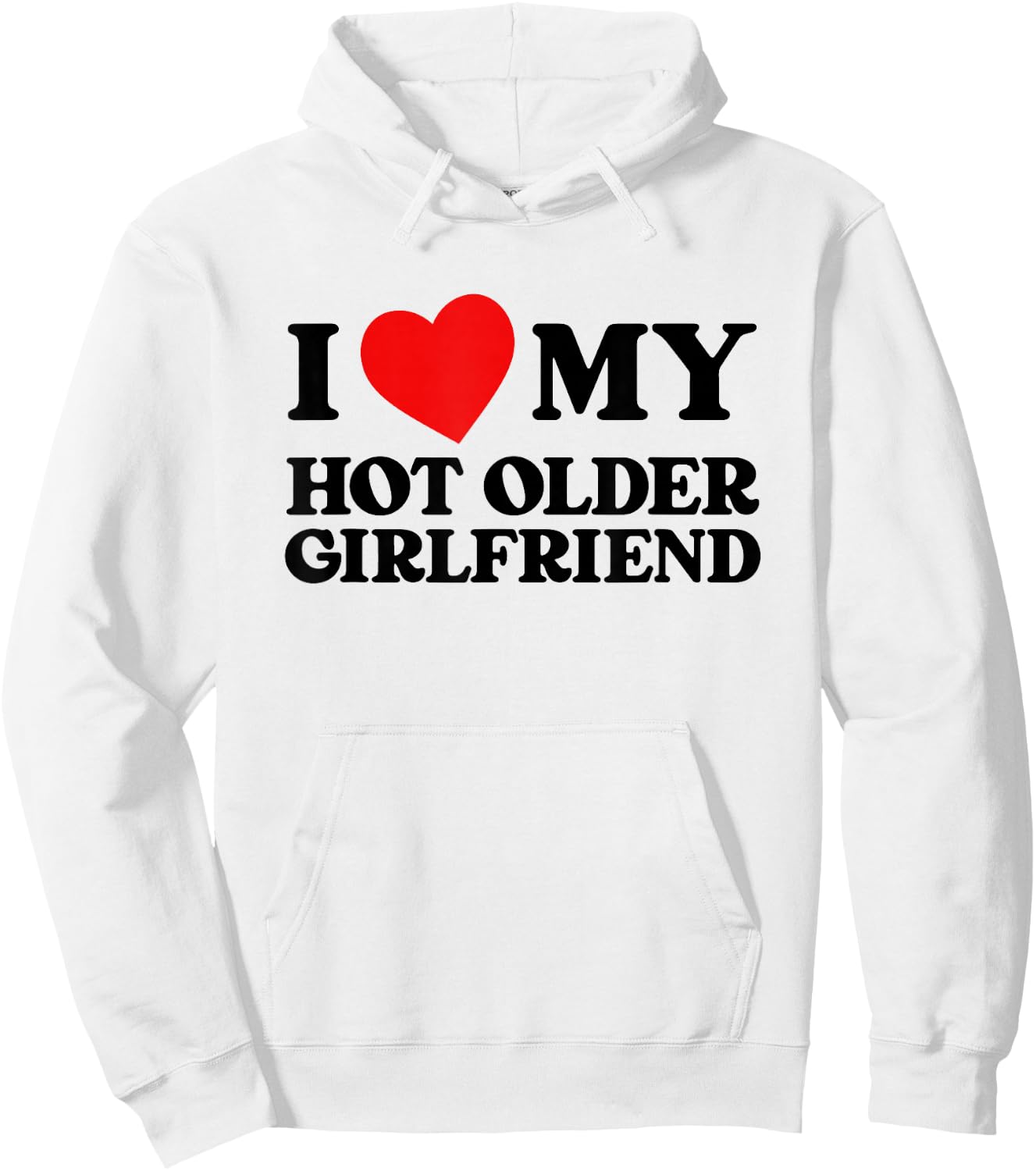I Love My Hot Older Girlfriend Funny Heart My Girlfriend , White Hoodie - Hoodie | White
