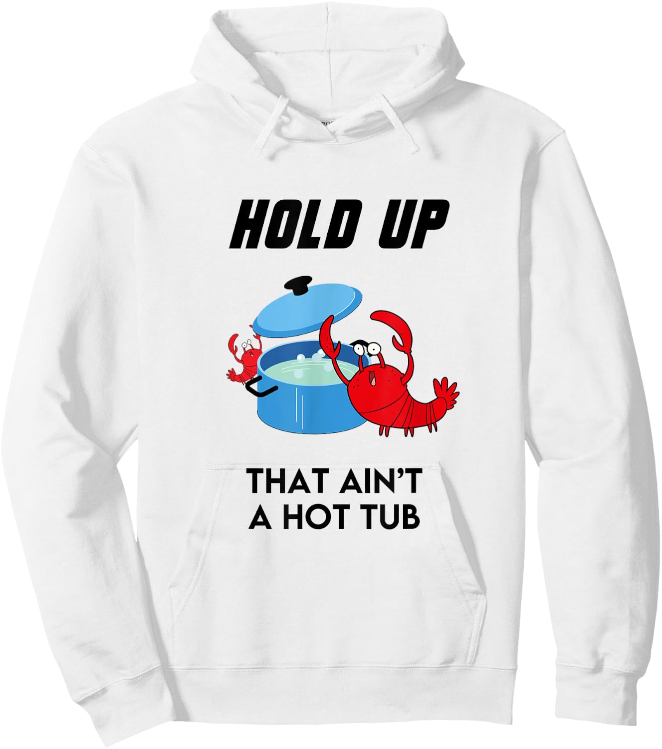Hold Up That Ain't a Hot Tub Funny Crawfish Crawdad Boil Hoodie - Hoodie | White