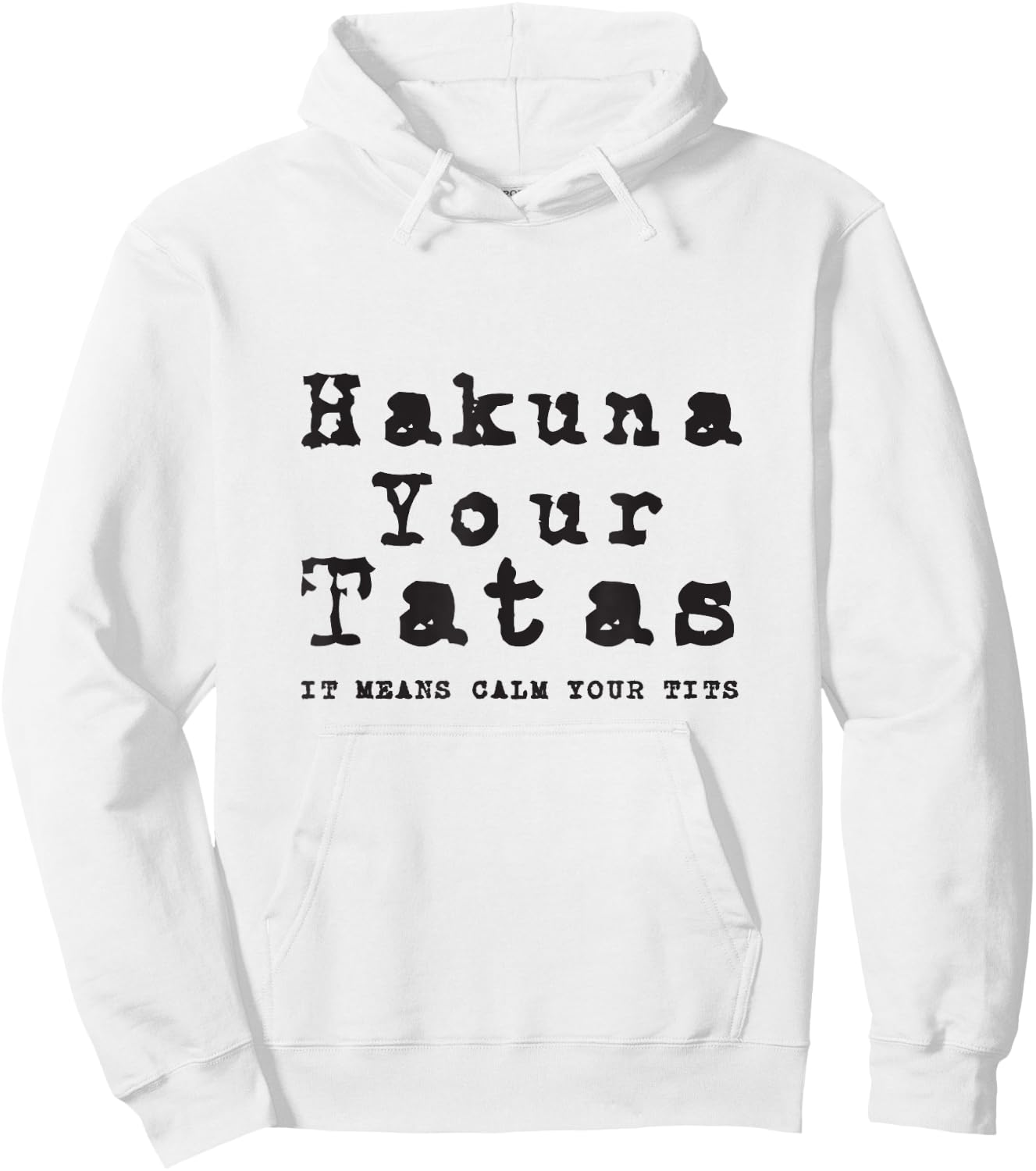 Hakuna Your Tatas It Means Calm Your Tits Funny Meme Humor Hoodie - Hoodie | White