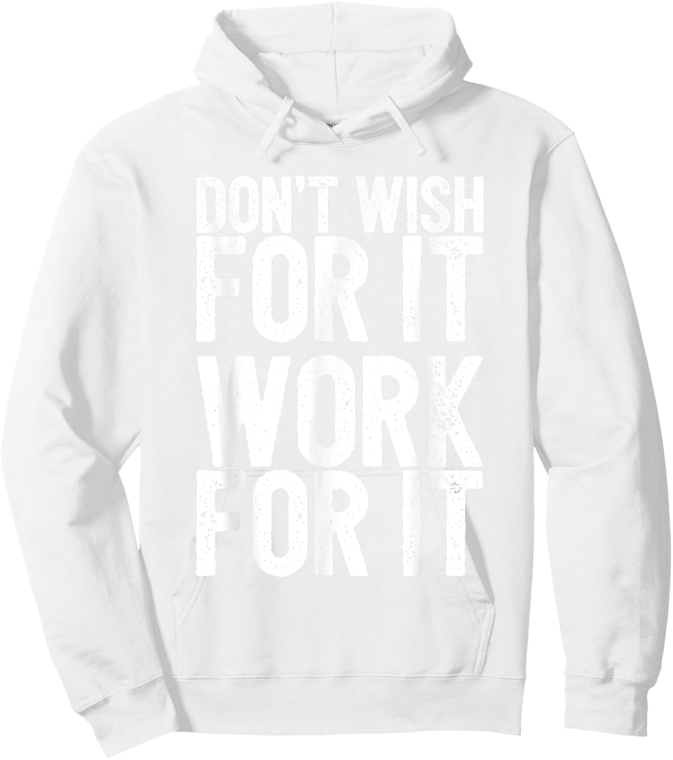 Don't Wish For It Work For It Inspirational Hoodie - Hoodie | White