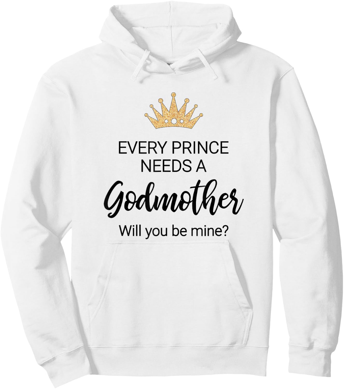 Every Prince Needs A Godmother Proposal Godchild Baptism Hoodie - Hoodie | White