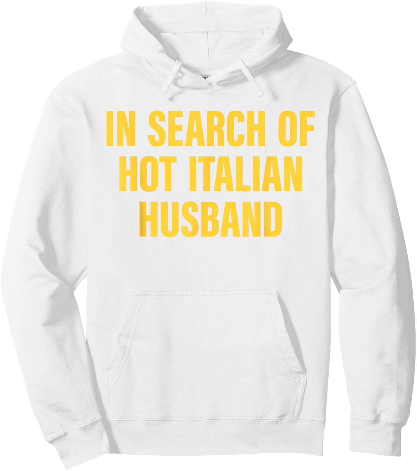 In Search Of Hot Italian Husband Funny Quote Hoodie - Hoodie | White