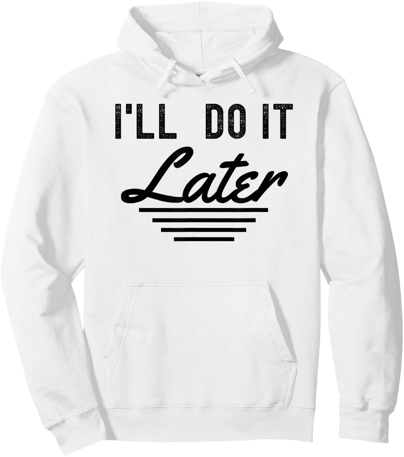 I'll do it later funny procrastination lazy people Hoodie - Hoodie | White