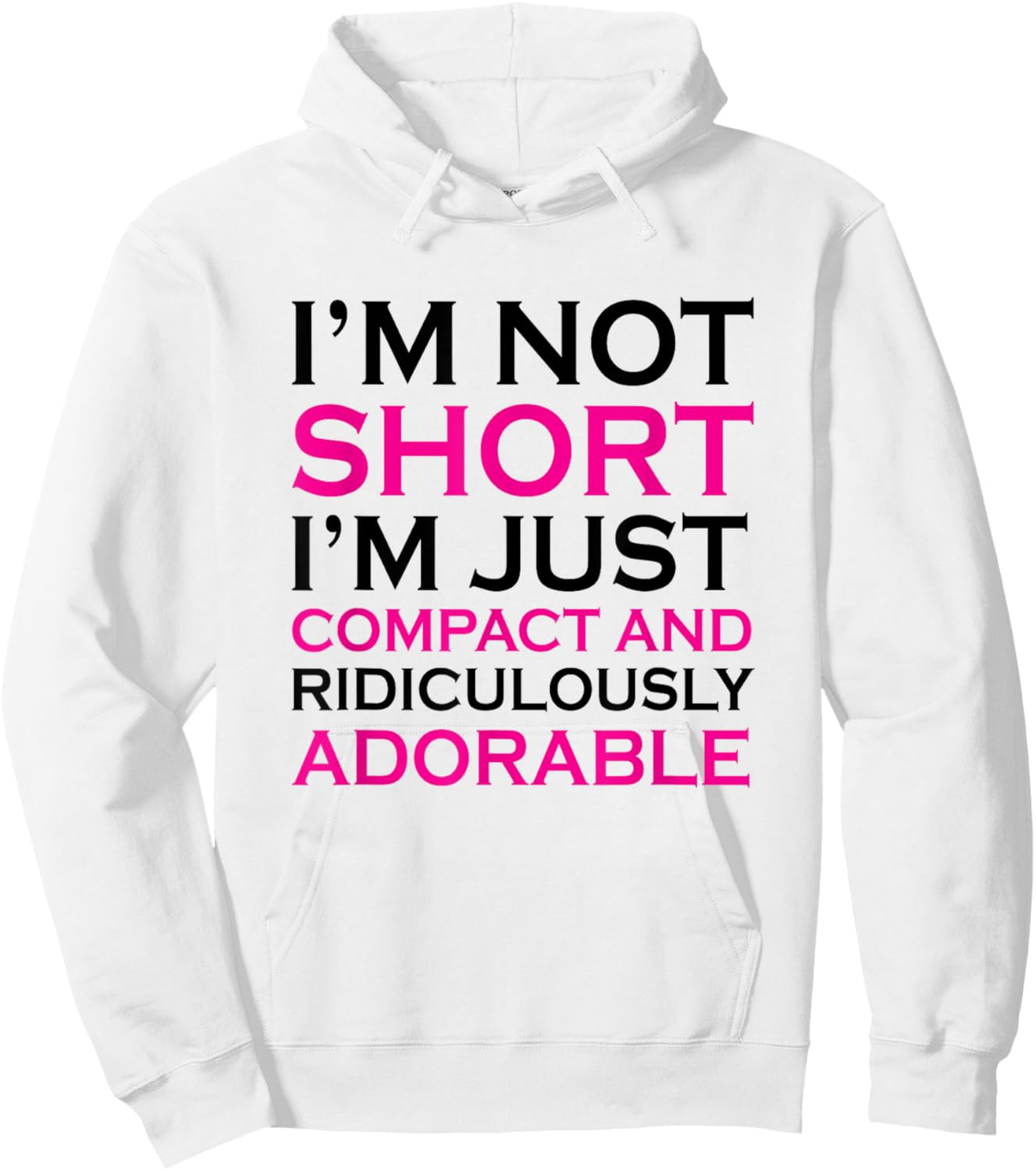 I'm not short I'm just compact ridiculously adorable t shirt Hoodie - Hoodie | White