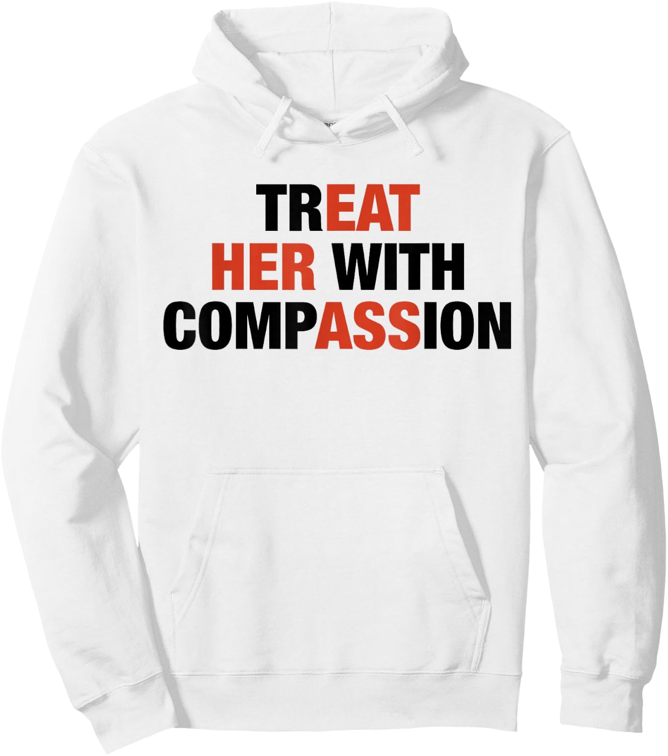 Treat Her with Compassion Eat Her Ass Funny Quotes Hoodie - Hoodie | White