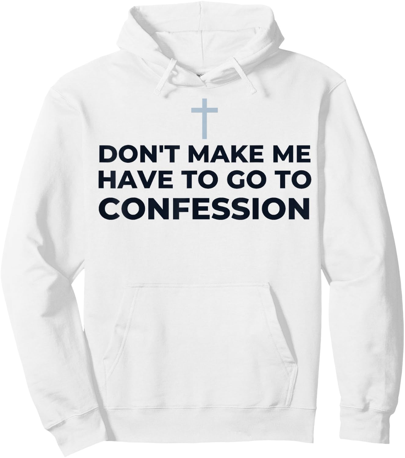 Don't Make Me Have To Go To Confession Catholic Funny Church Hoodie - Hoodie | White
