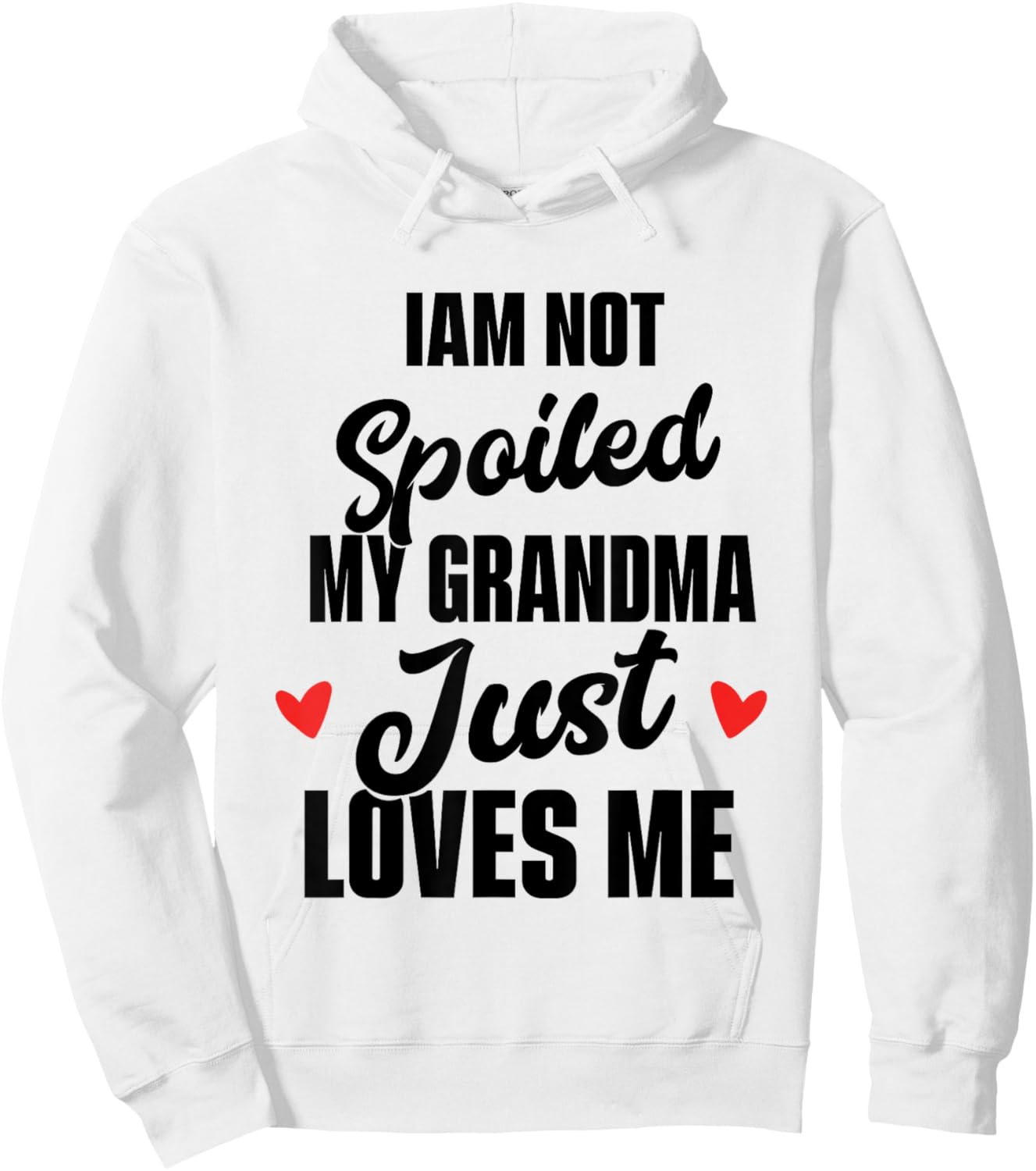 I'm Not Spoiled My Grandma Just Loves Me Hoodie - Hoodie | White