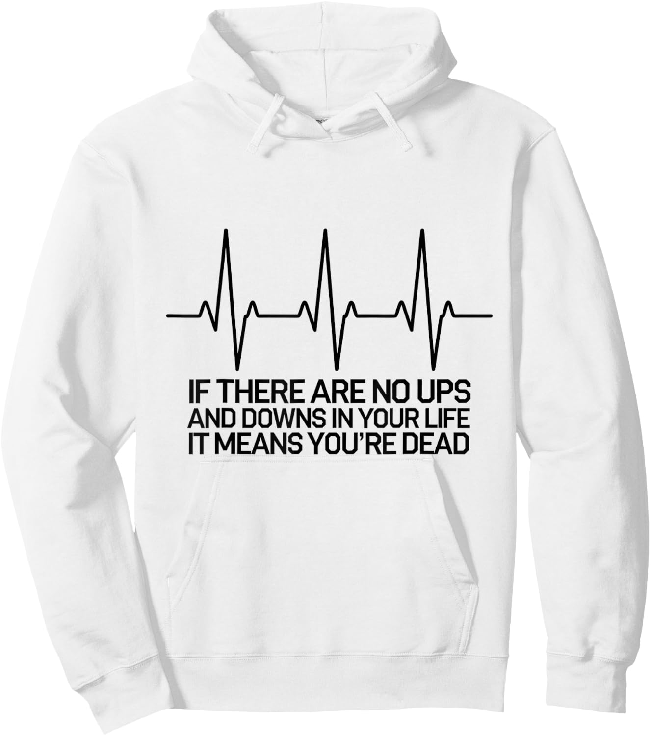 If There Are No Ups and Downs in Life it Means You're Dead Hoodie - Hoodie | White