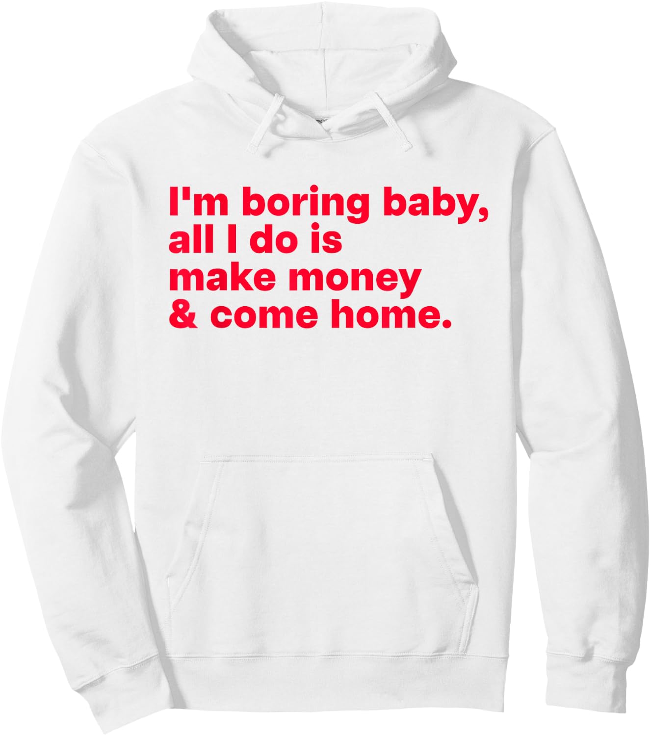 I'm Boring Baby, All I Do is Make Money & Come Home Hoodie - Hoodie | White