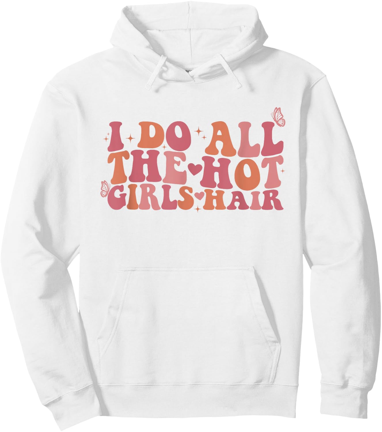 I Do All The Hot Girls Hair Hairdresser Hairstylist Hoodie - Hoodie | White
