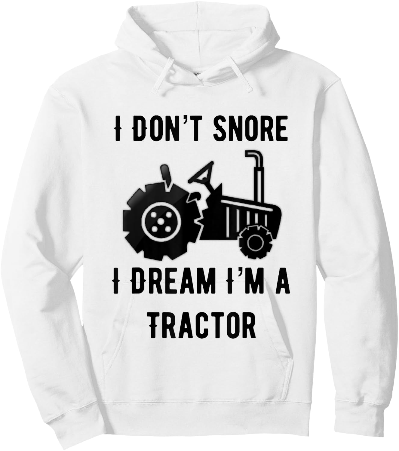 I Don't Snore I Dream I'm A Tractor Funny Farming Gift Hoodie - Hoodie | White