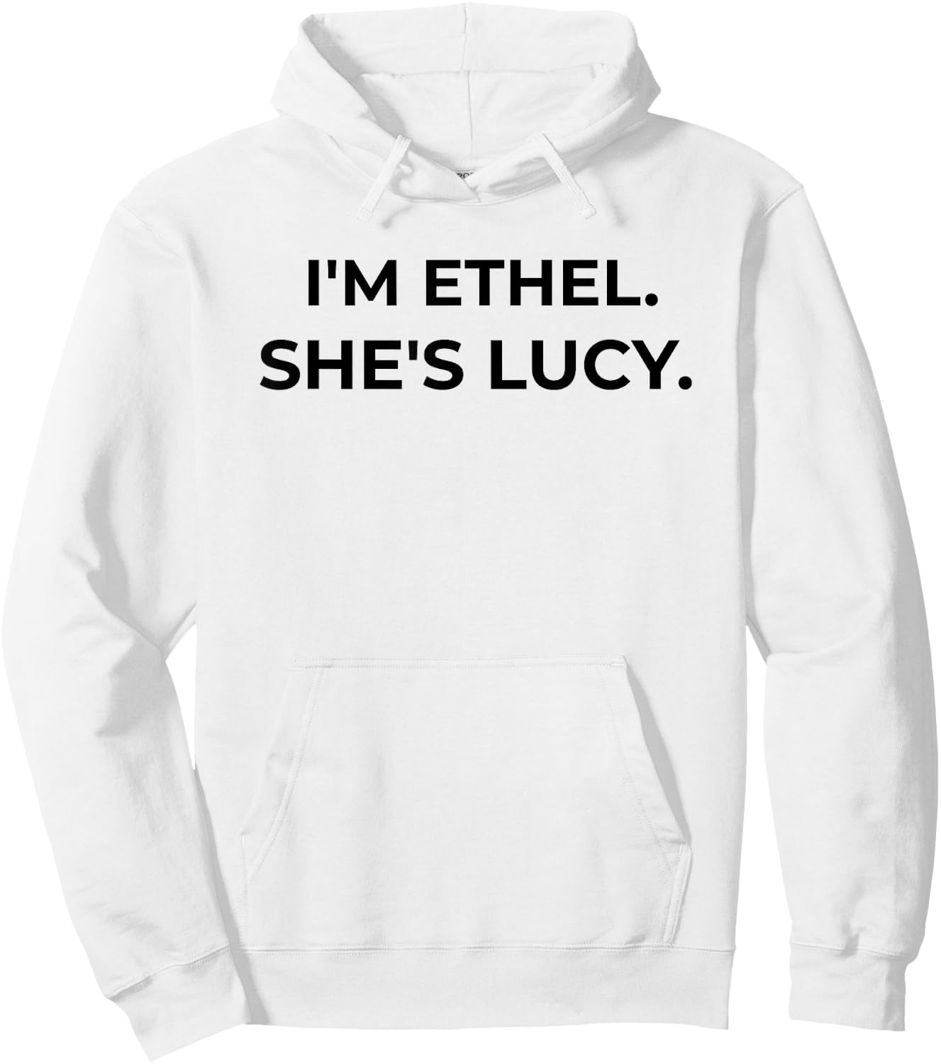 I'm Ethel. She's Lucy Funny Sarcastic Gift Best Friend Hoodie - Hoodie | White