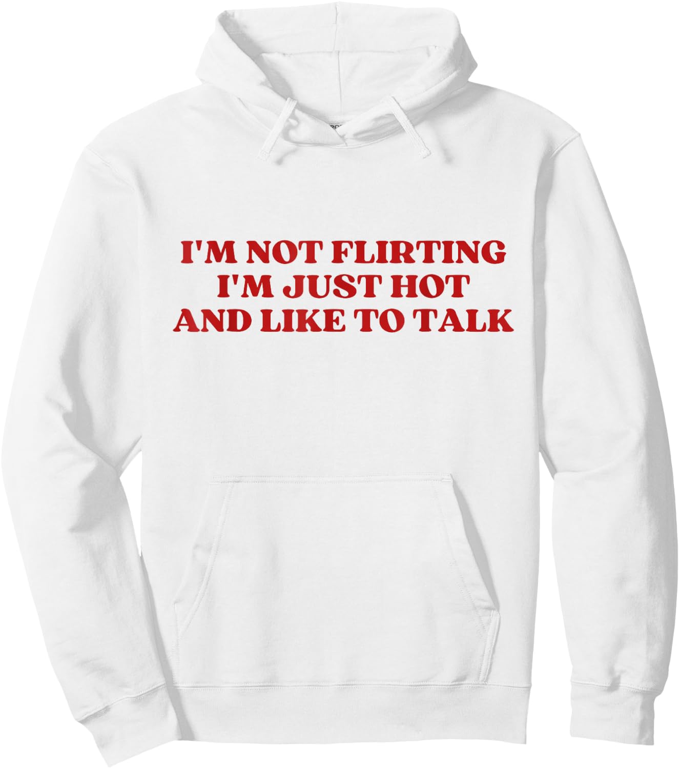 I'm Not Flirting I'm Just Hot And Like To Talk Y2k Aesthetic Hoodie - Hoodie | White
