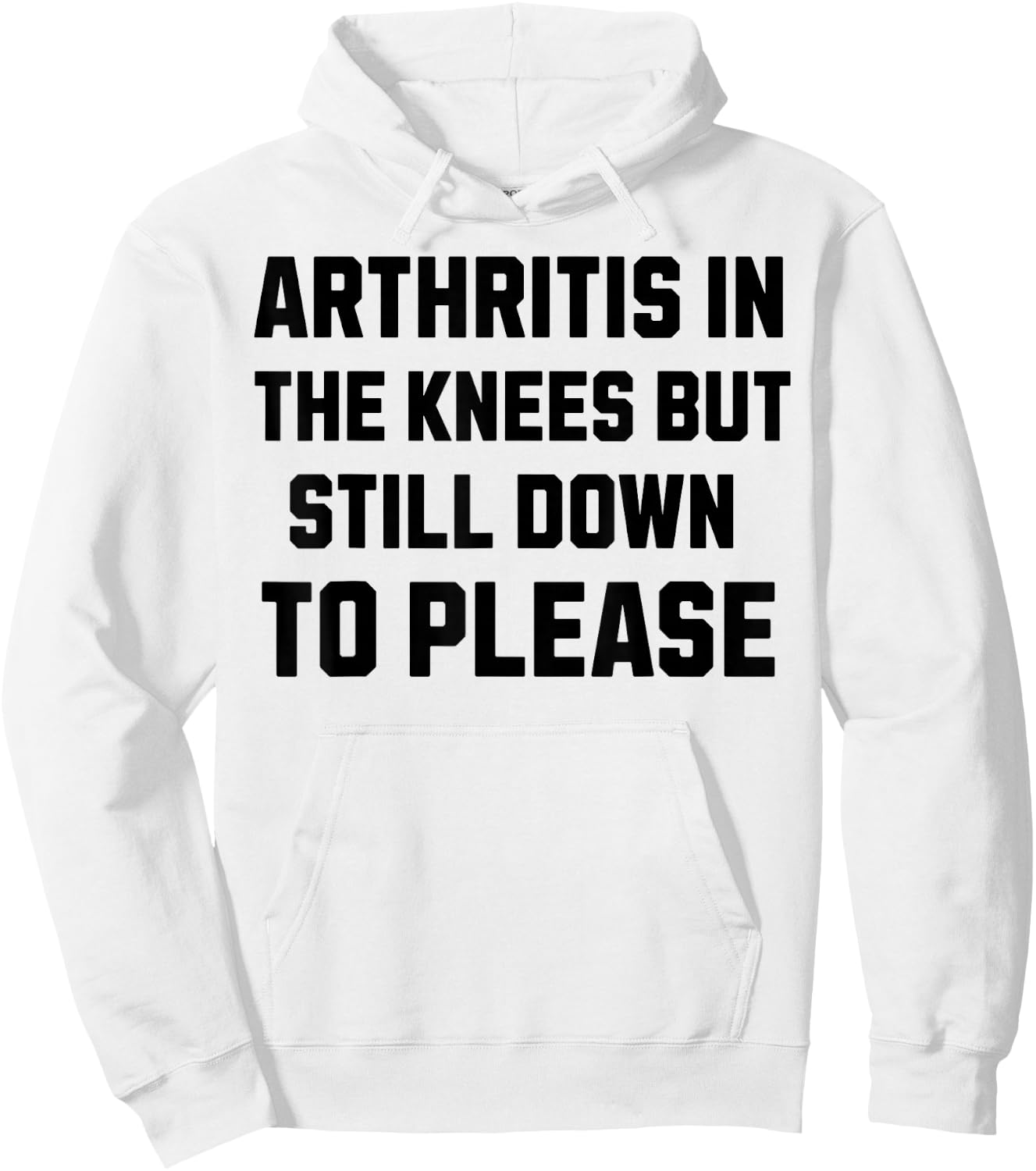 Funny Inappropriate Adult Humor Arthritis Still Down Please Hoodie - Hoodie | White