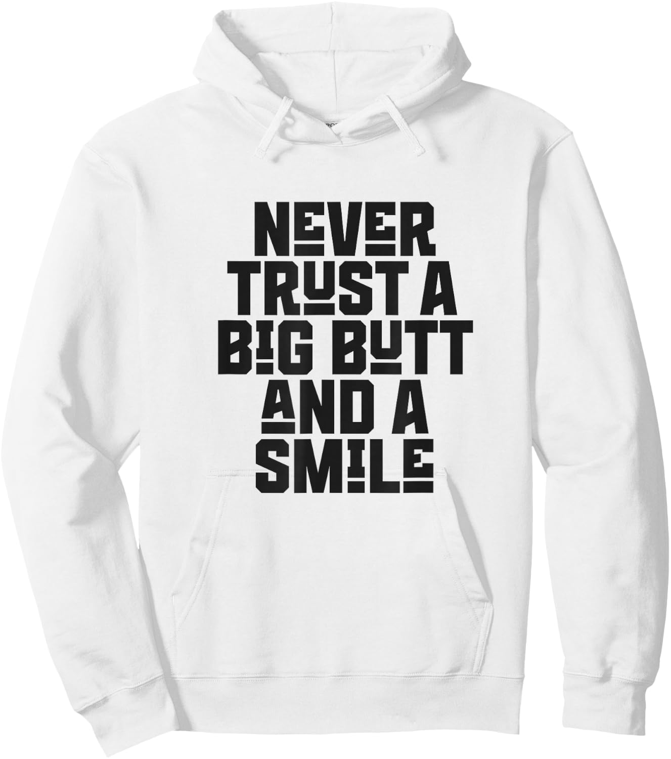 Never Trust a Big Butt and a Smile Hoodie - Hoodie | White