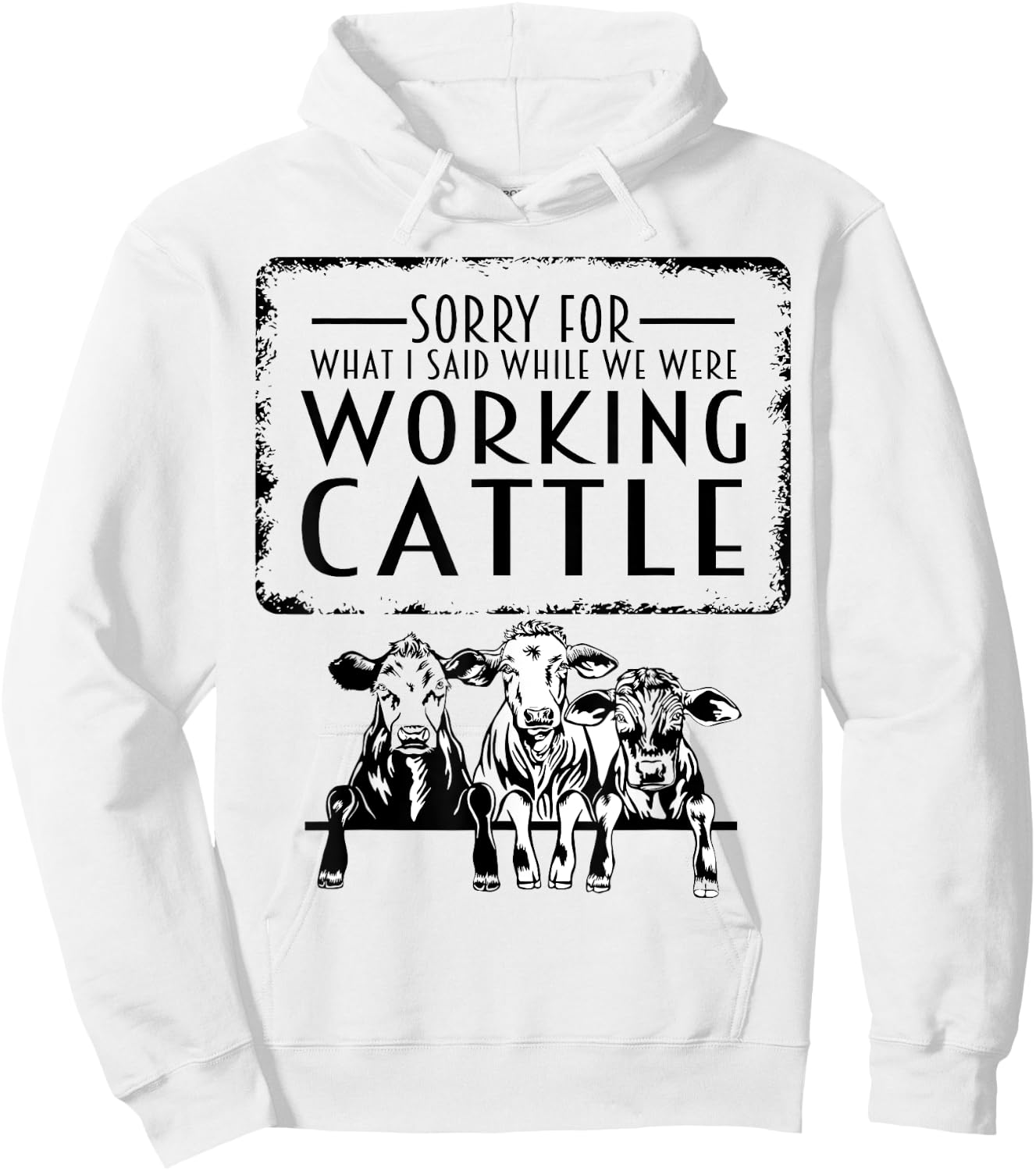 Sorry For What I Said When We Were Working Cattle Funny Cows Hoodie - Hoodie | White