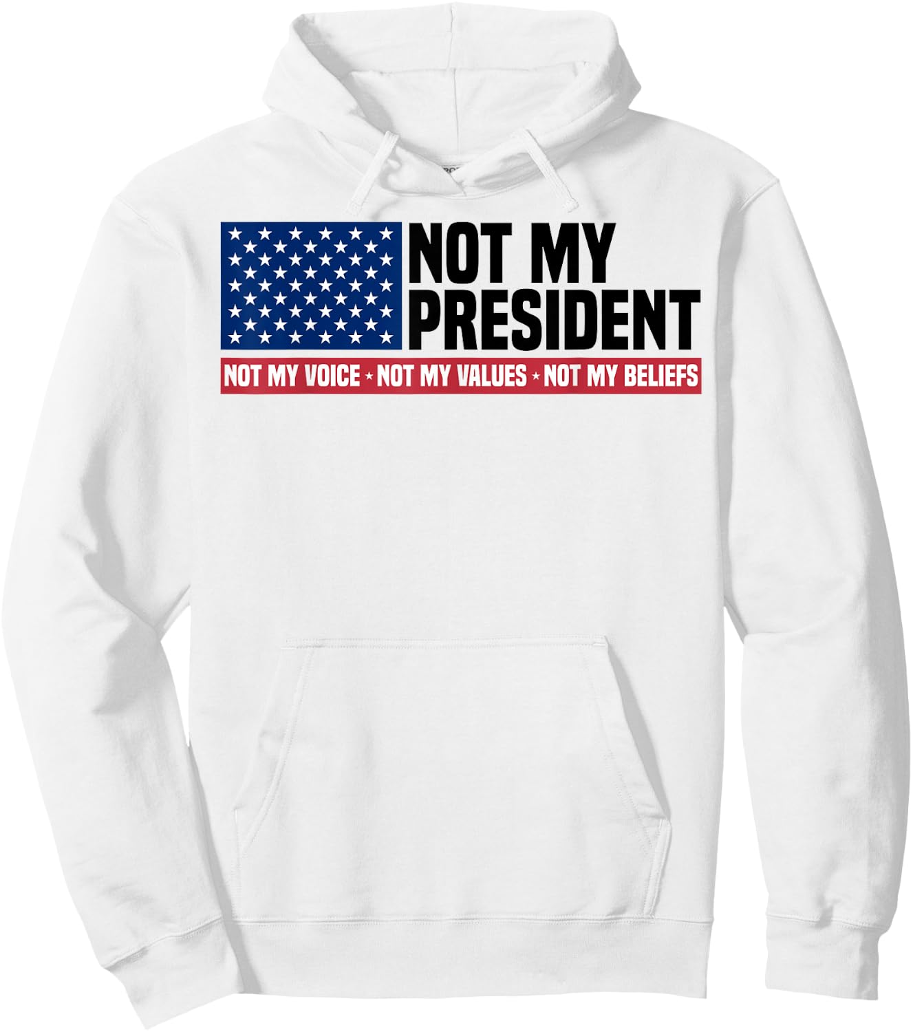 Not My President Not My Voice Not My Value Not My Beliefs Hoodie - Hoodie | White