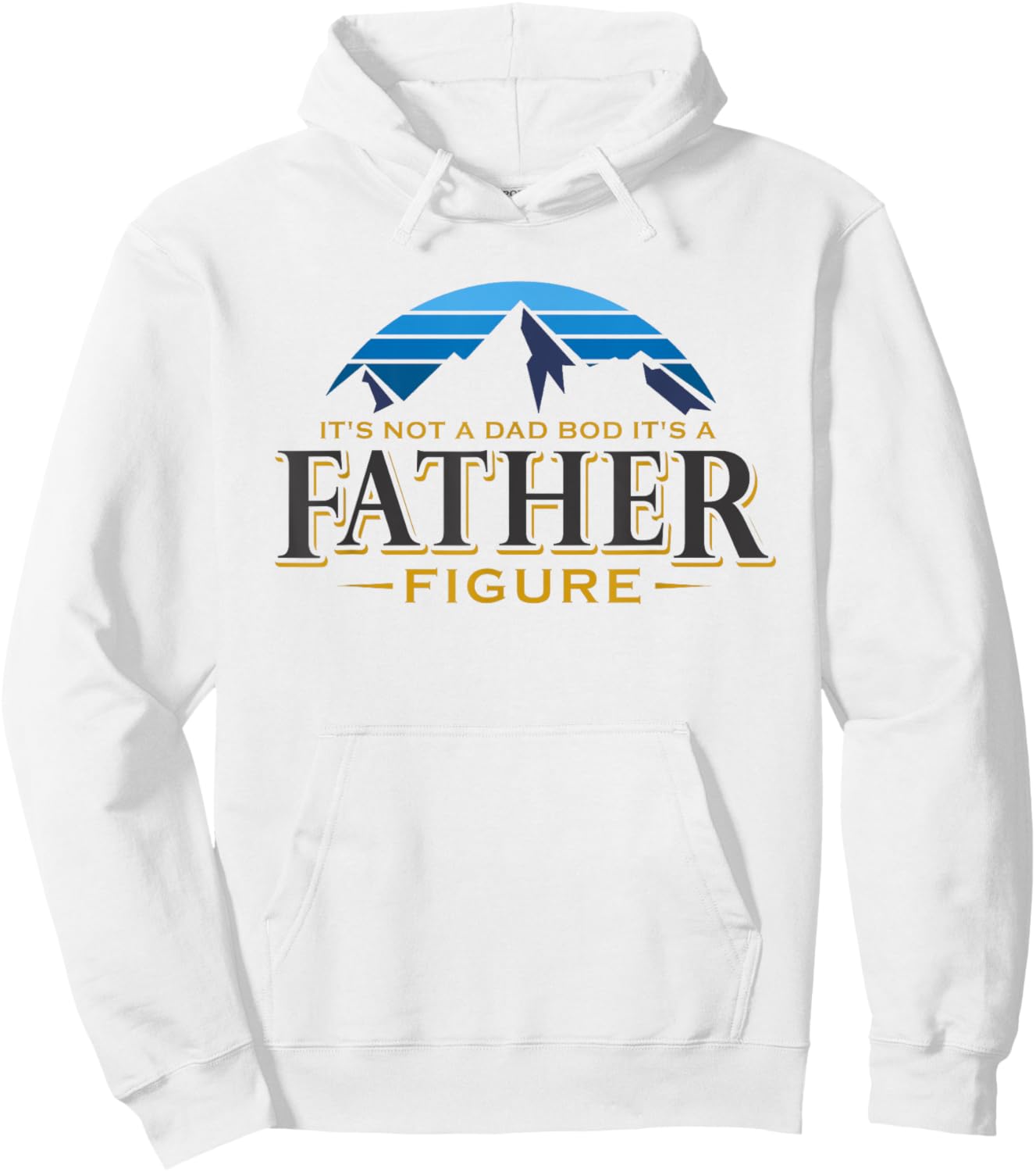 It's Not A Dad Bod It's A Father Figure Mountain Adventure Hoodie - Hoodie | White
