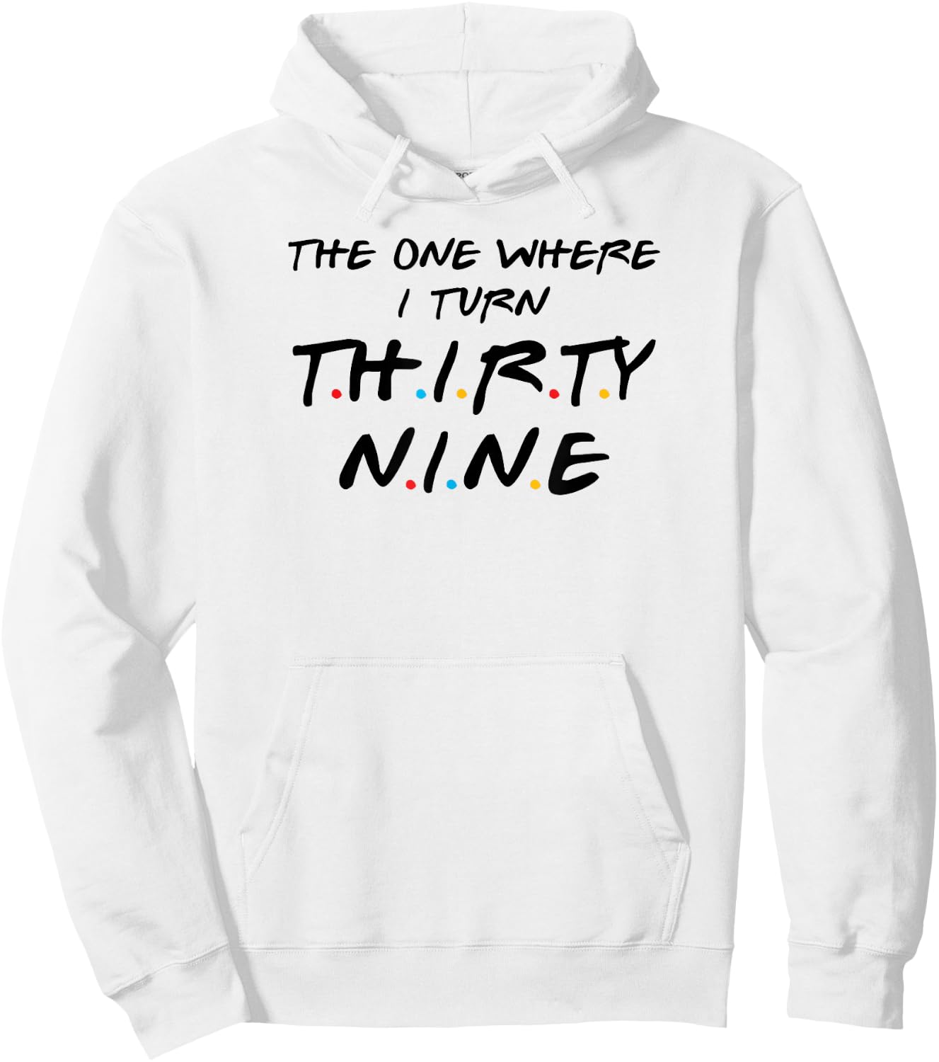 The One Where I Turn Thirty-Nine, 39th Birthday Hoodie - Hoodie | White