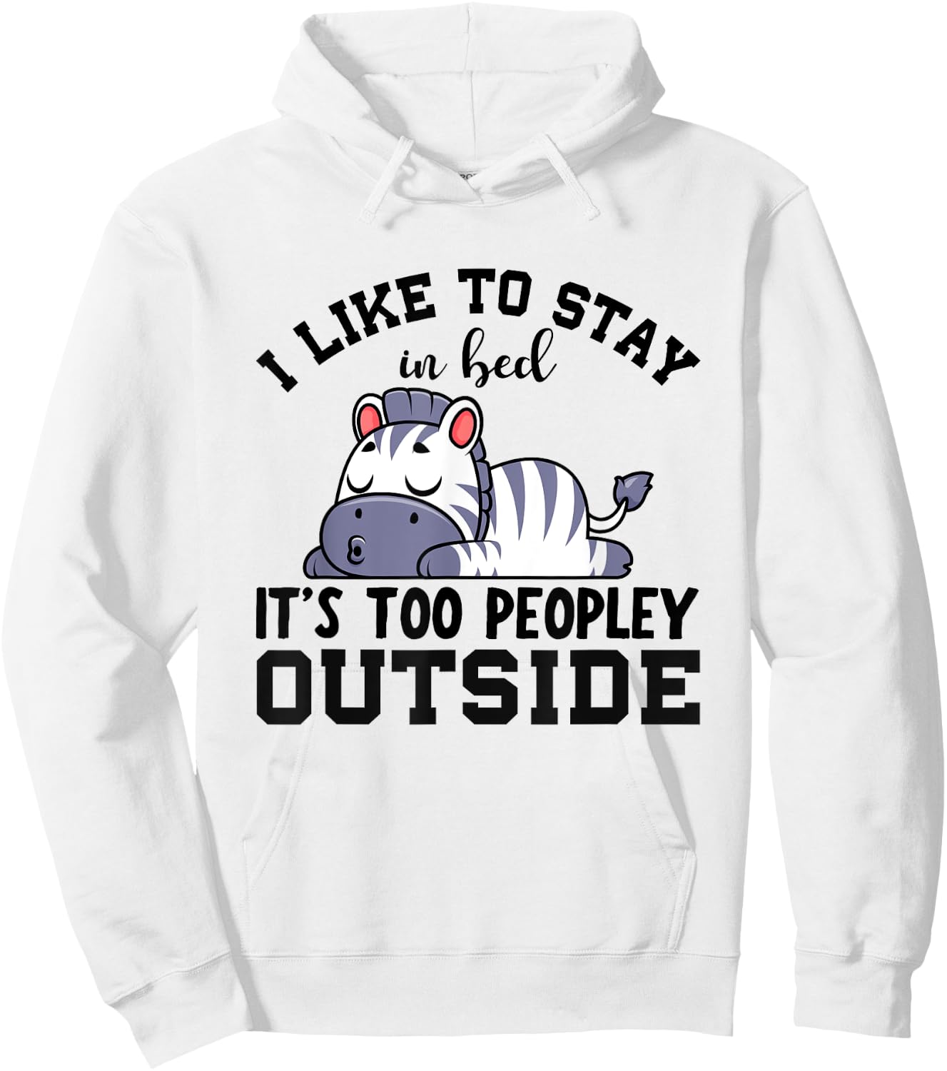 I Like To Stay In Bed Its Too Peopley Outside, Cute Zebra Hoodie - Hoodie | White