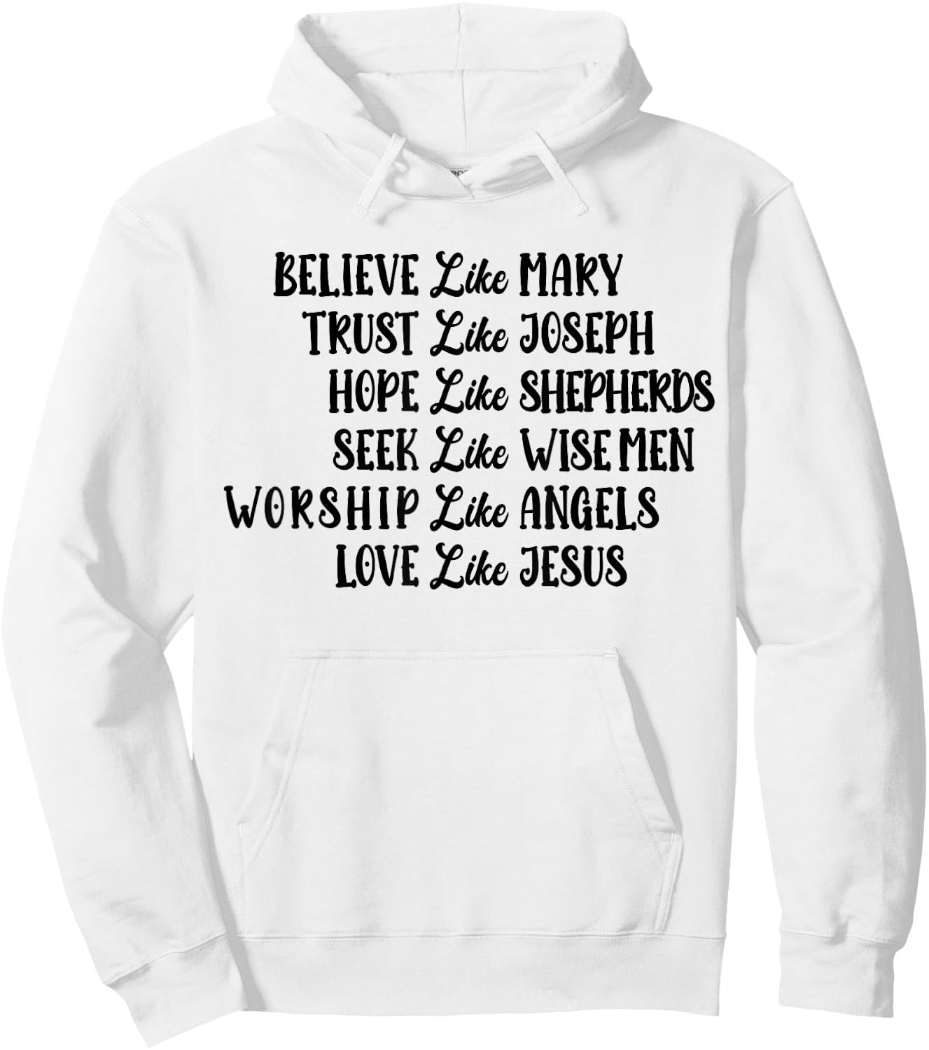 Believe Like Mary Trust Like Joseph Love Like Jesus Hoodie - Hoodie | White