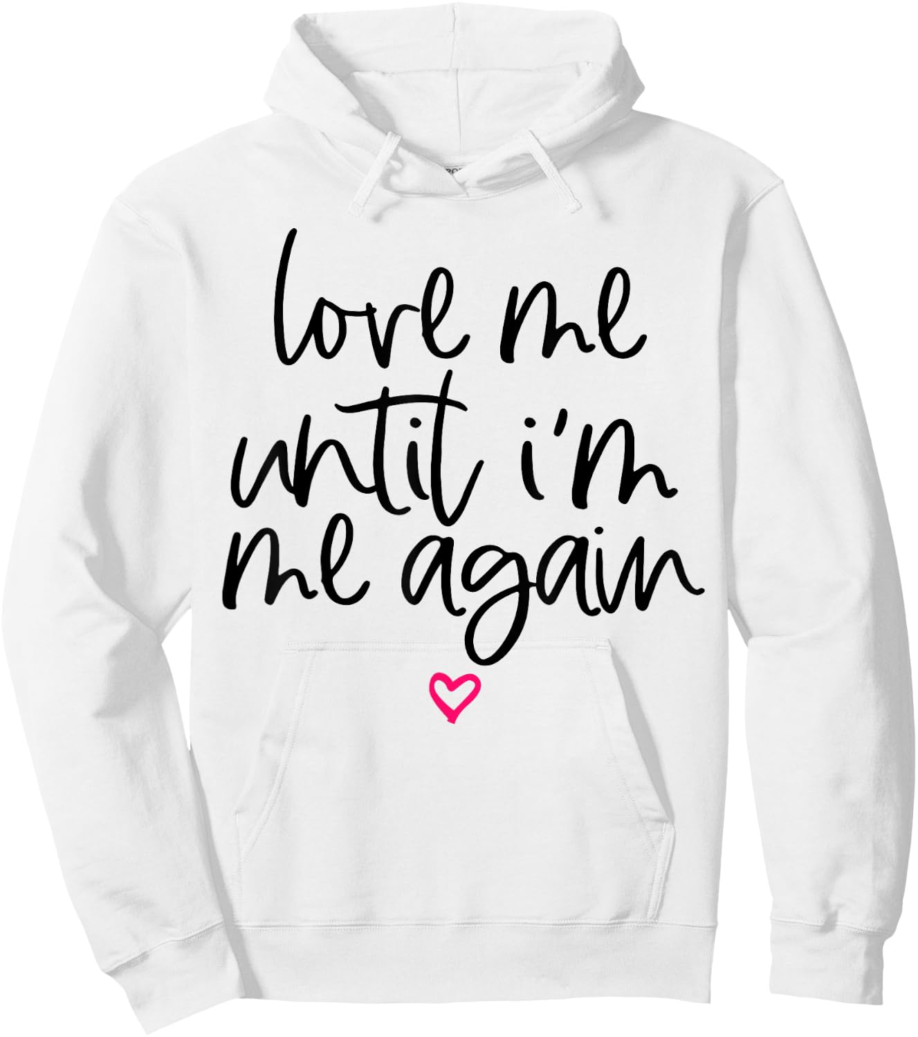 Love Me Until I'm Me Again Hoodie - Hoodie | White