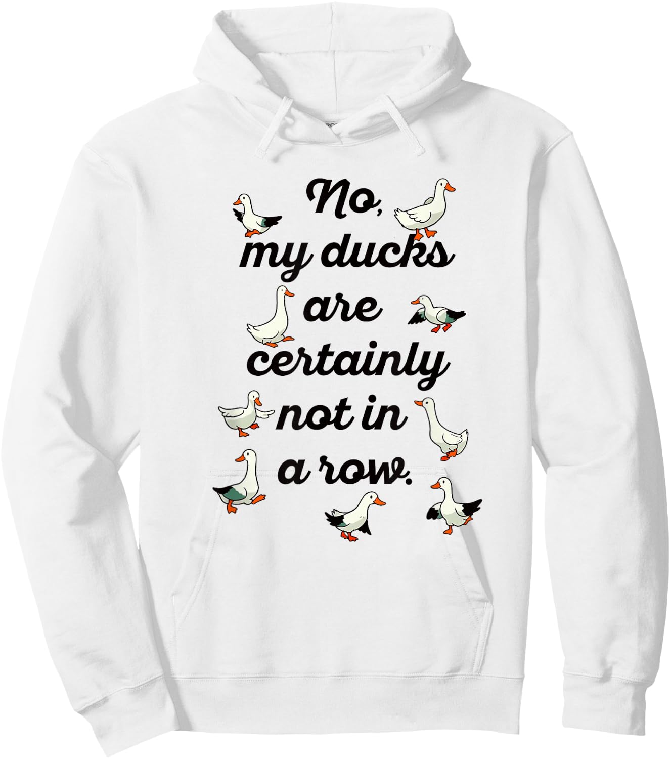 NO MY DUCKS ARE CERTAINLY NOT IN A ROW Funny Duck Meme Hoodie - Hoodie | White
