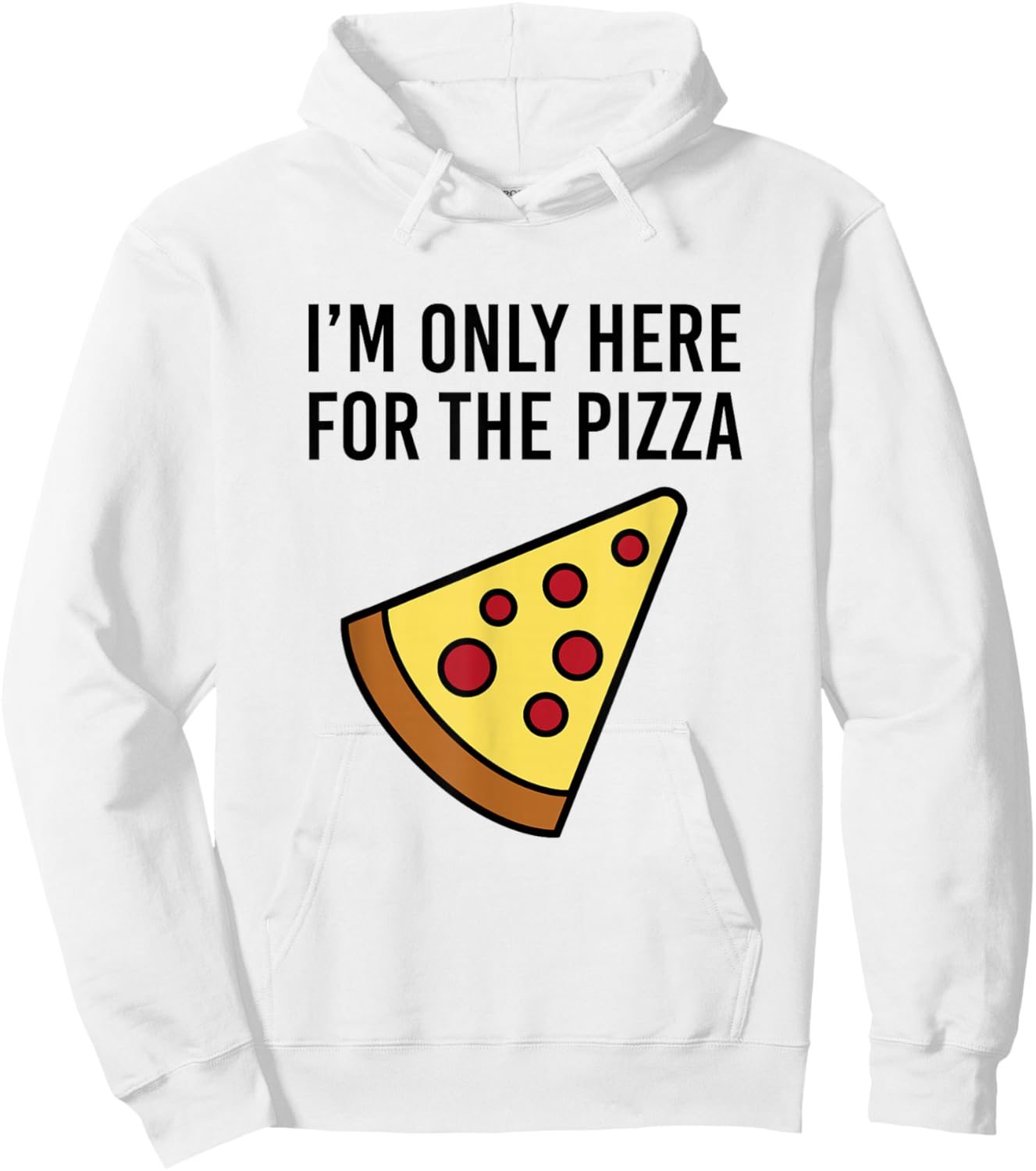 I'm Only Here for The Pizza - Foodie Funny Hoodie - Hoodie | White