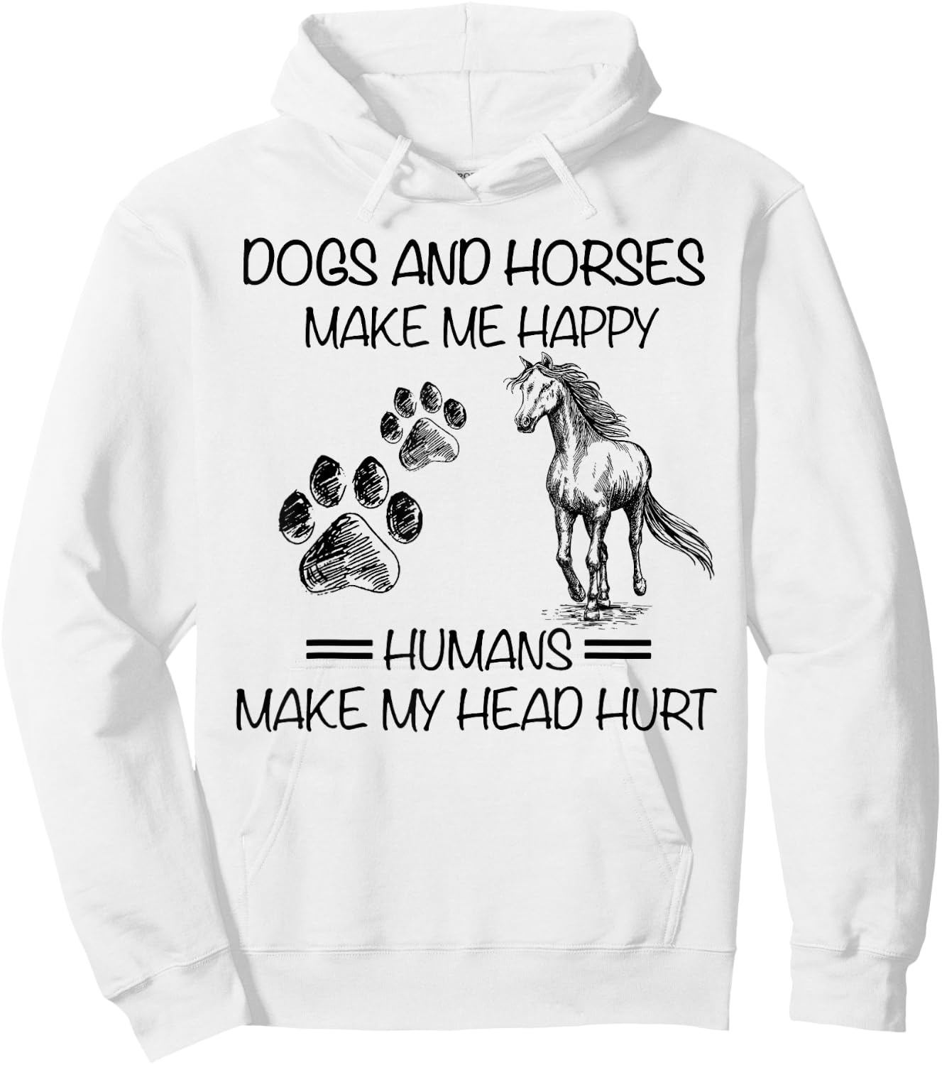 Dogs and horses make me happy humans make my head hurt Hoodie - Hoodie | White