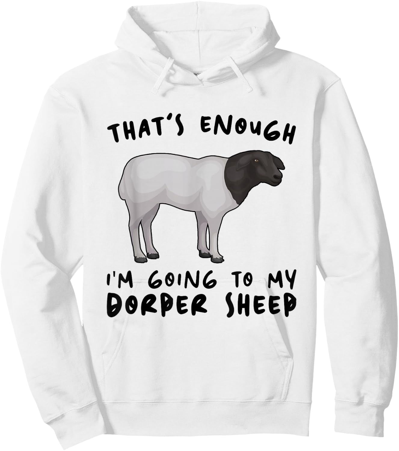 That's Enough I'm Going - Farmer Breeder Dorper Sheep Hoodie - Hoodie | White