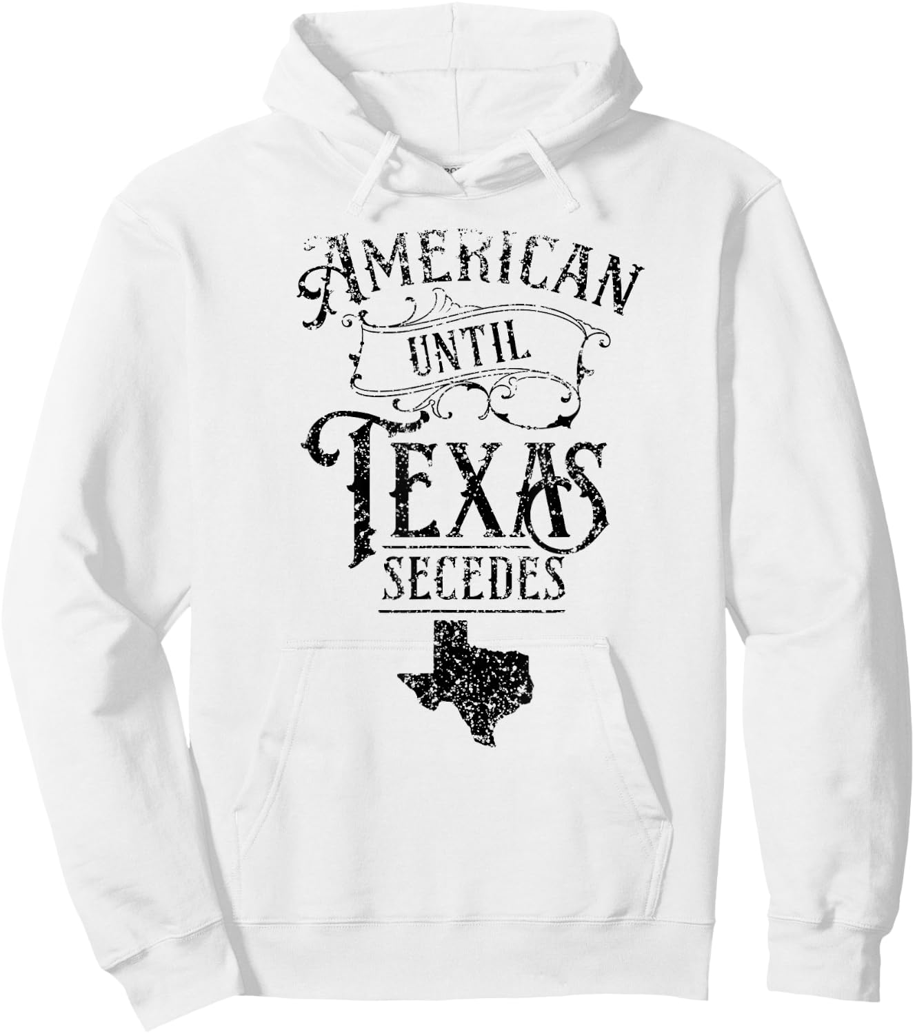 American Until Texas Secedes Sayings Texan State Pride Hoodie - Hoodie | White