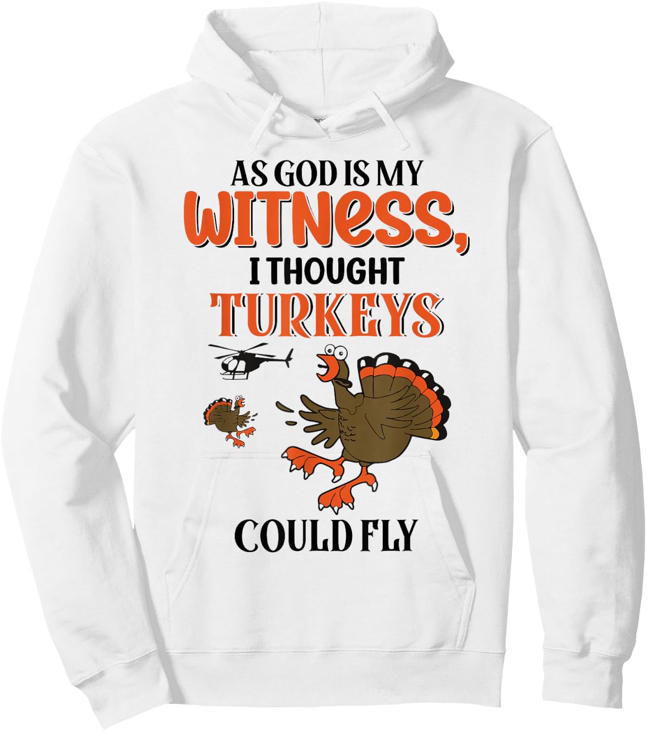 I Thought Turkeys Could Fly For Thanksgiving Day Hoodie - Hoodie | White