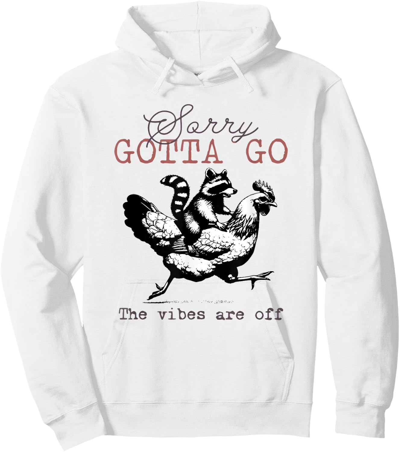 Sorry Gotta Go The Vibes Are Off Sarcastic Raccoon Chicken Hoodie - Hoodie | White