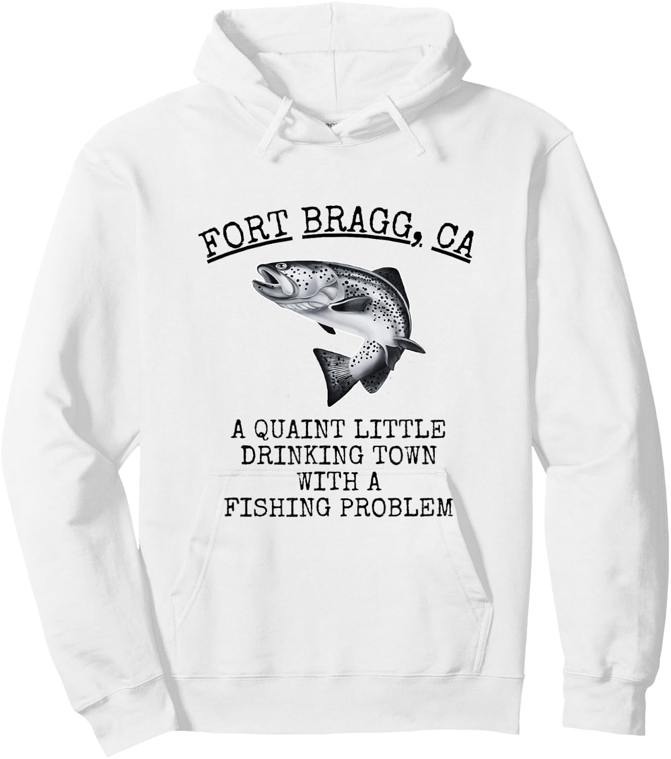 Quaint Little Drinking Town Fishing Problem Fort Bragg CA Hoodie - Hoodie | White