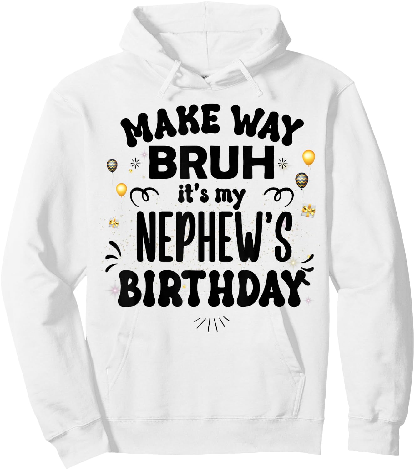 Make Way Bruh It's My Nephew's Birthday Hoodie - Hoodie | White