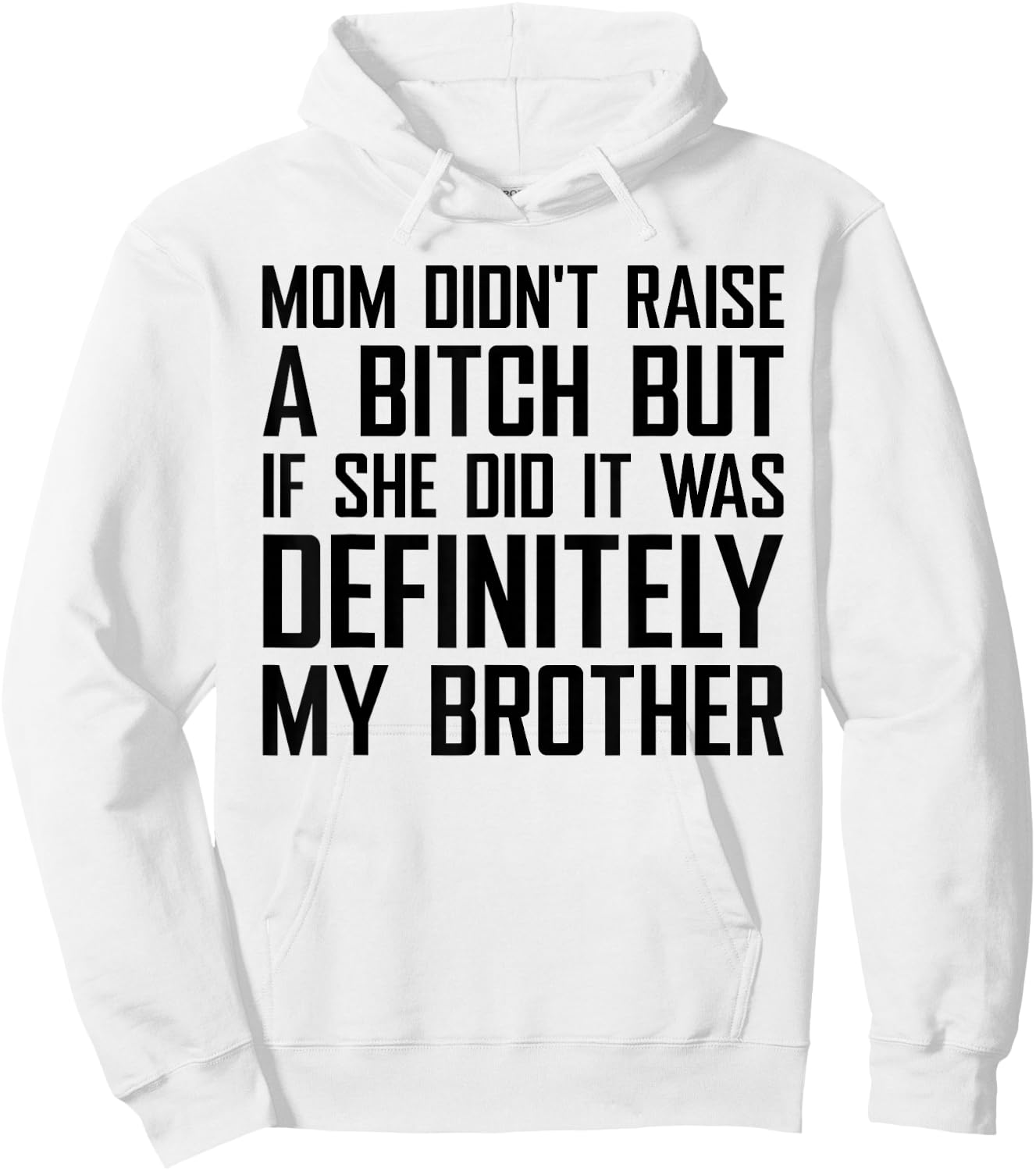 Mom Didn't Raise A Bitch But If She Did It was My Brother Hoodie - Hoodie | White